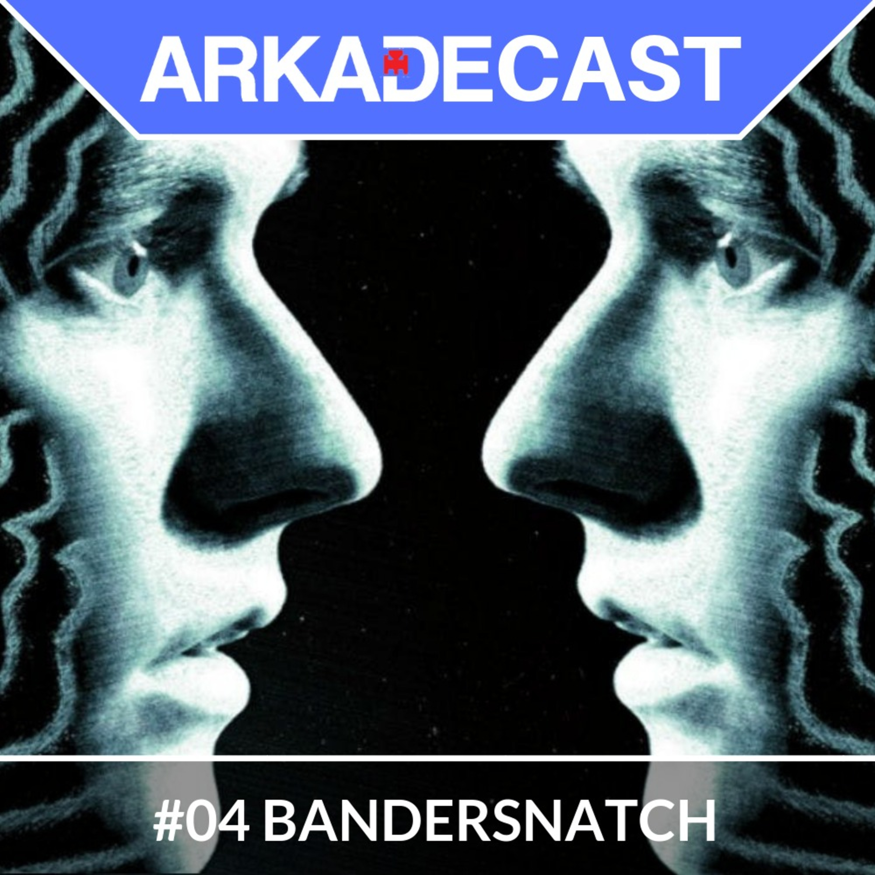 Arkade Cast 04 - Bandersnatch