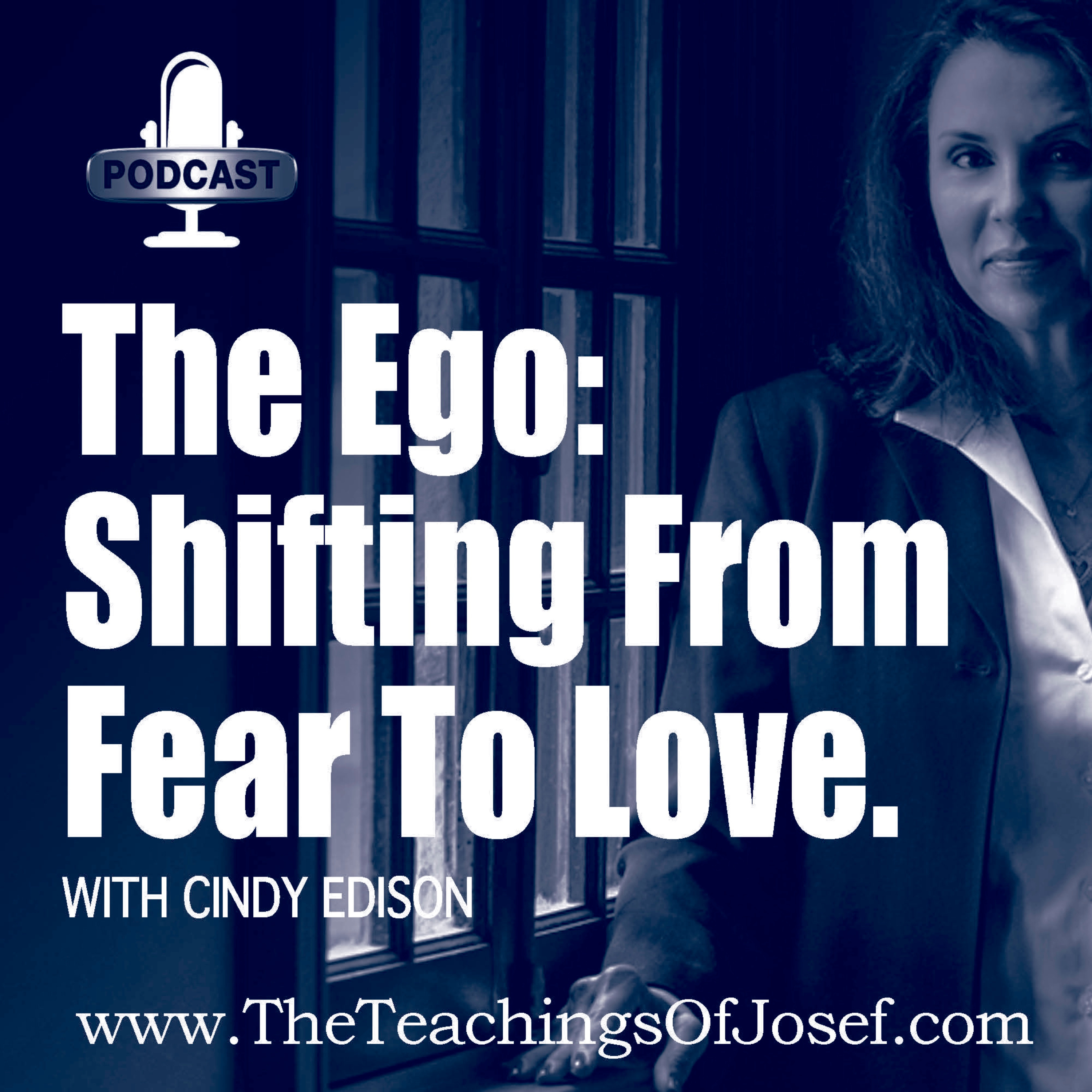 Your Ego - Shifting From Fear to Love - The Teachings of Josef - Episode 7