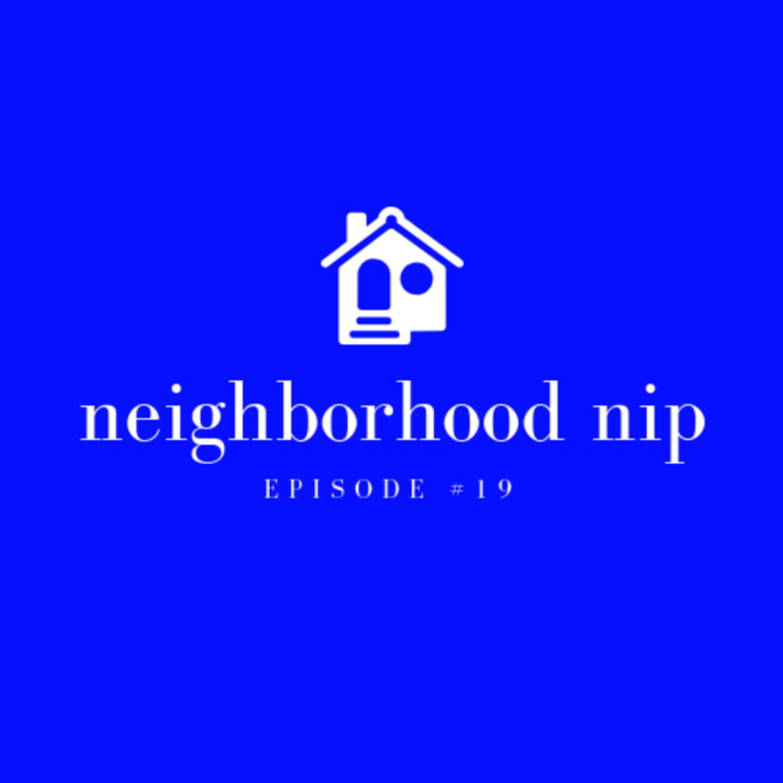Episode #19: Neighborhood Nip