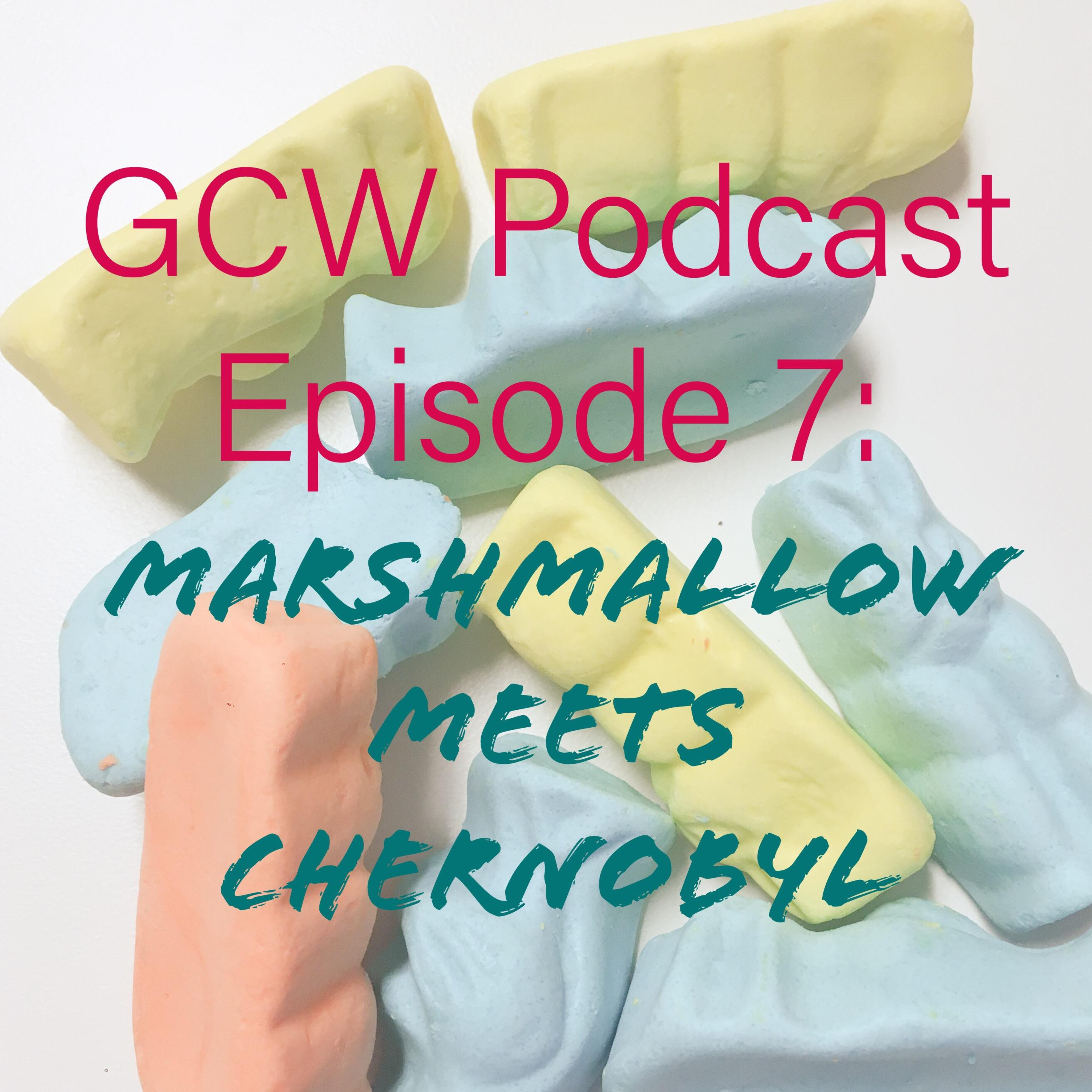 Episode 7: Marshmallow Meet Chernobyl