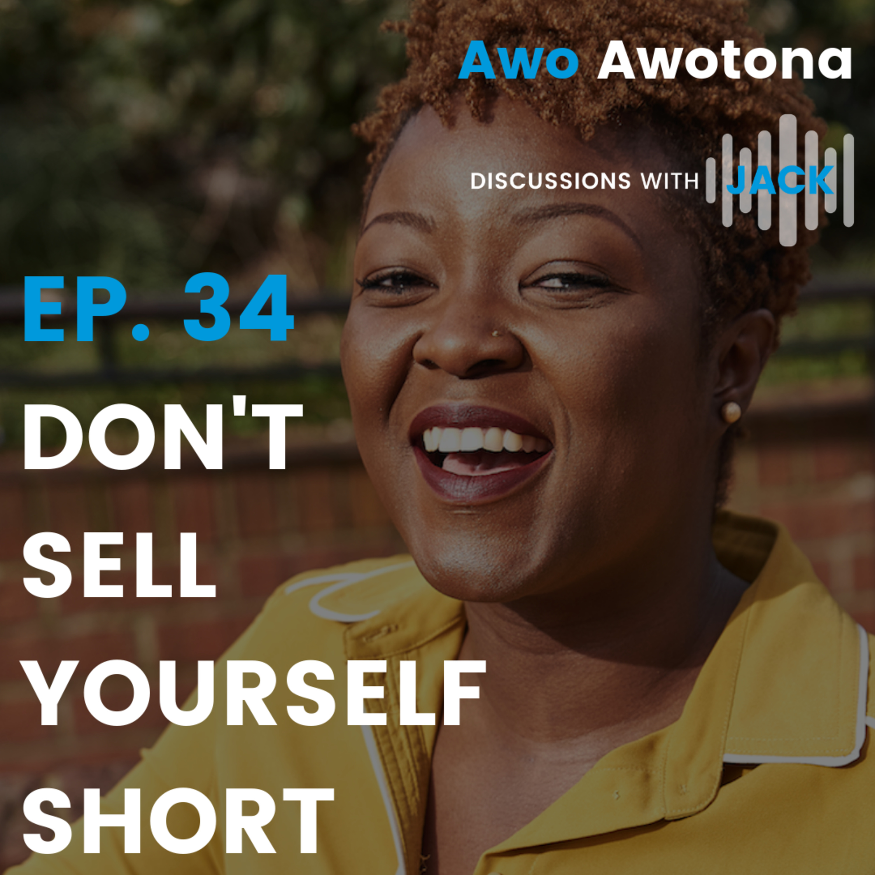 EP. 34 Ayo Awotona | Don't Sell Yourself Short