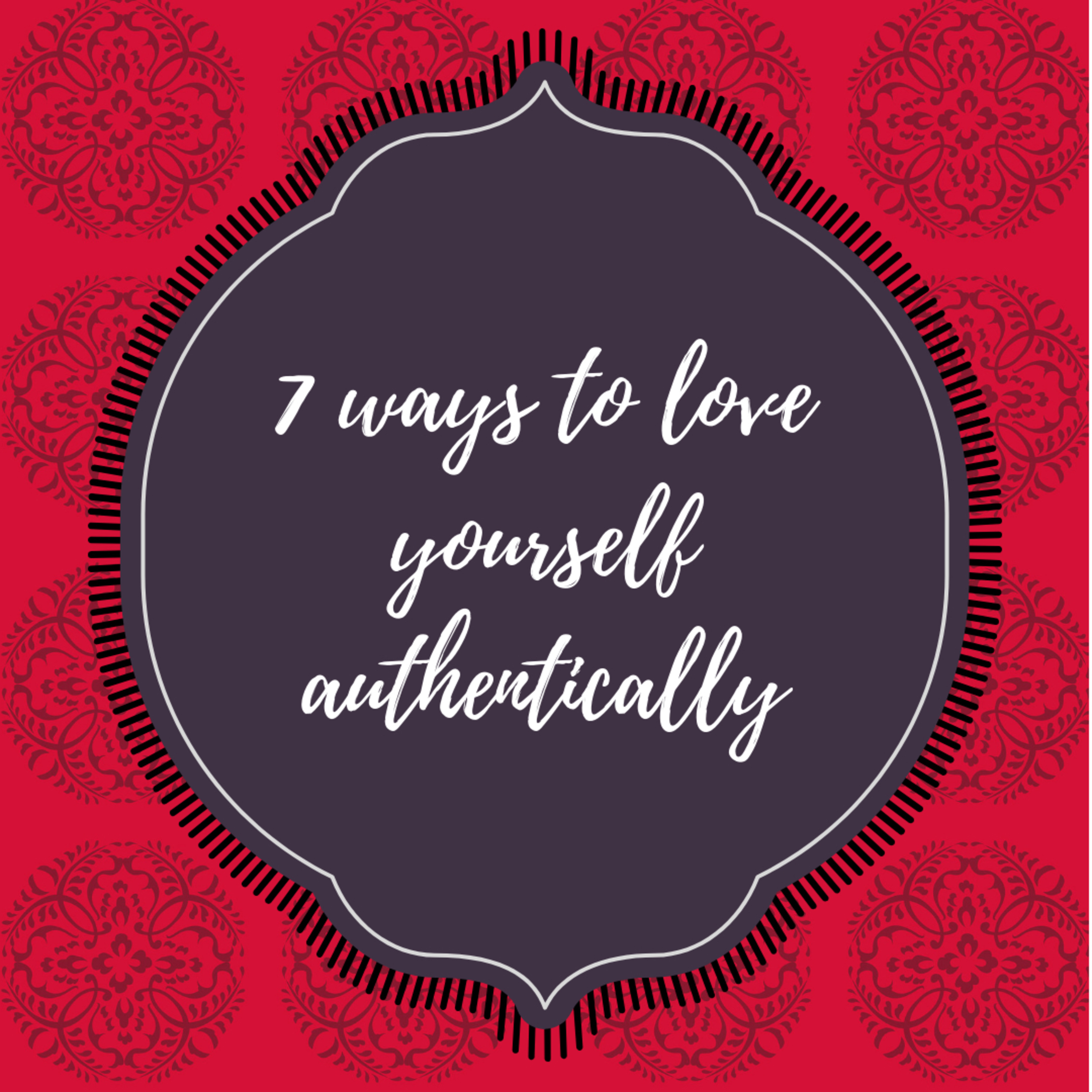 Seven Ways to Love Yourself Authentically