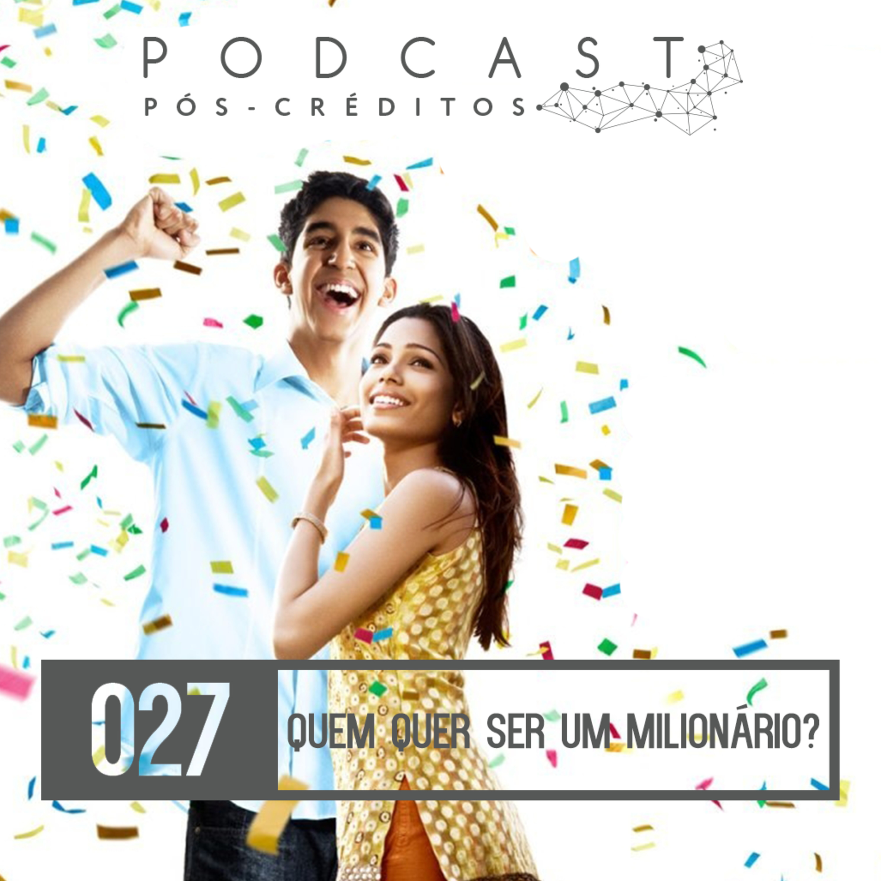 Pós-créditos #27 – Quem Quer Ser um Milionário?