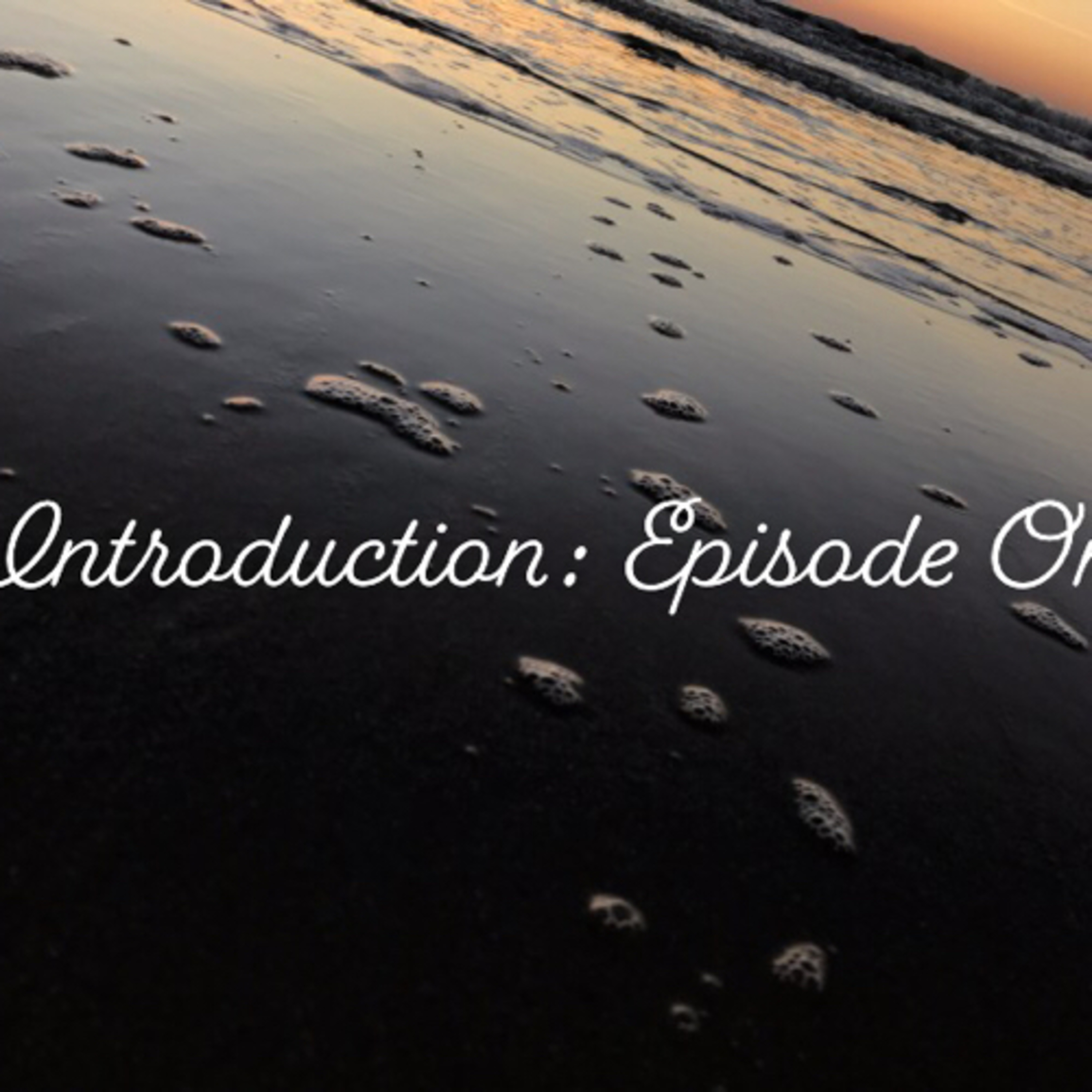 Introduction: Episode One. Intro to this podcast, a little about me & what’s to come!