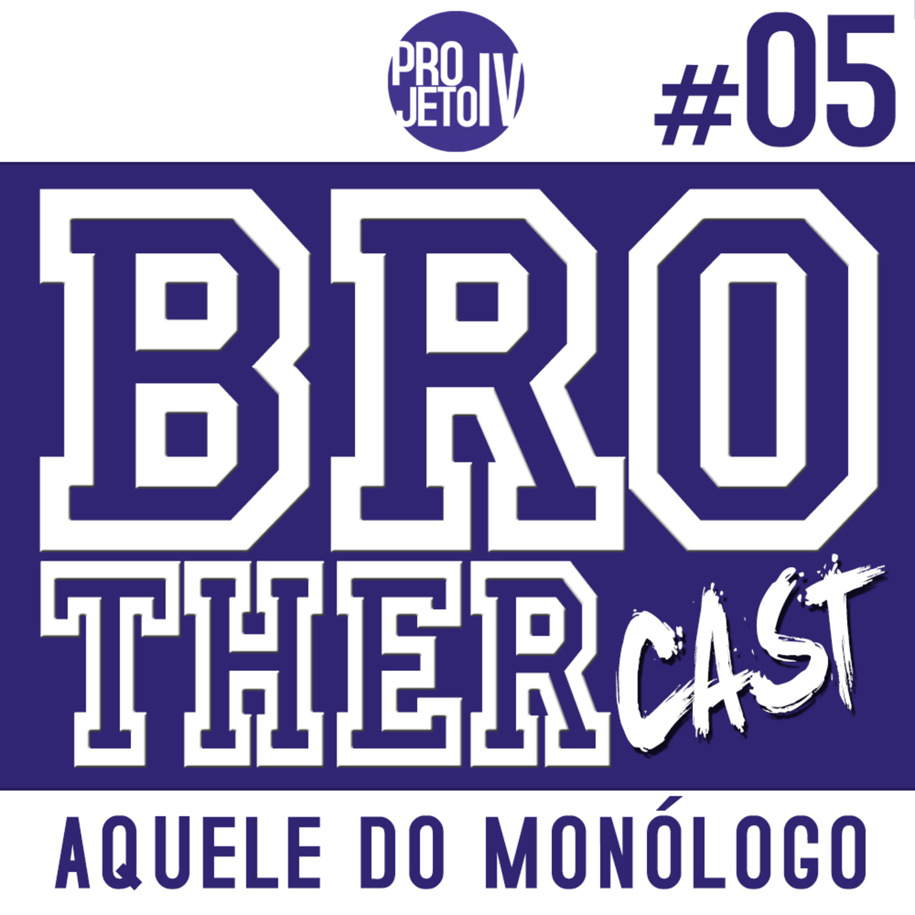 Brothercast #05 // Aquele Do Monólogo