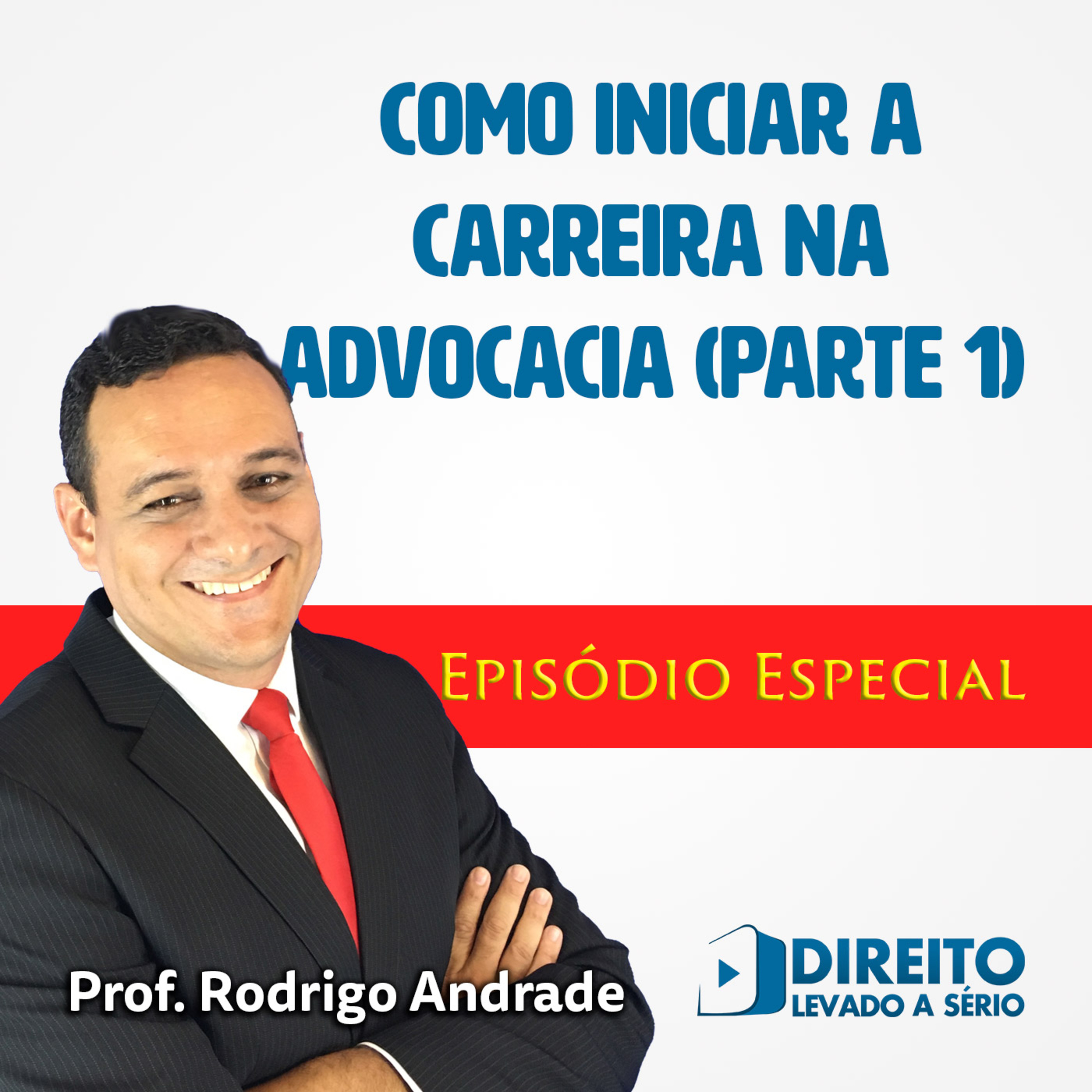Como Começar a Carreira na Advocacia - Parte 1 - Episódio Especial - Direito Levado a Sério