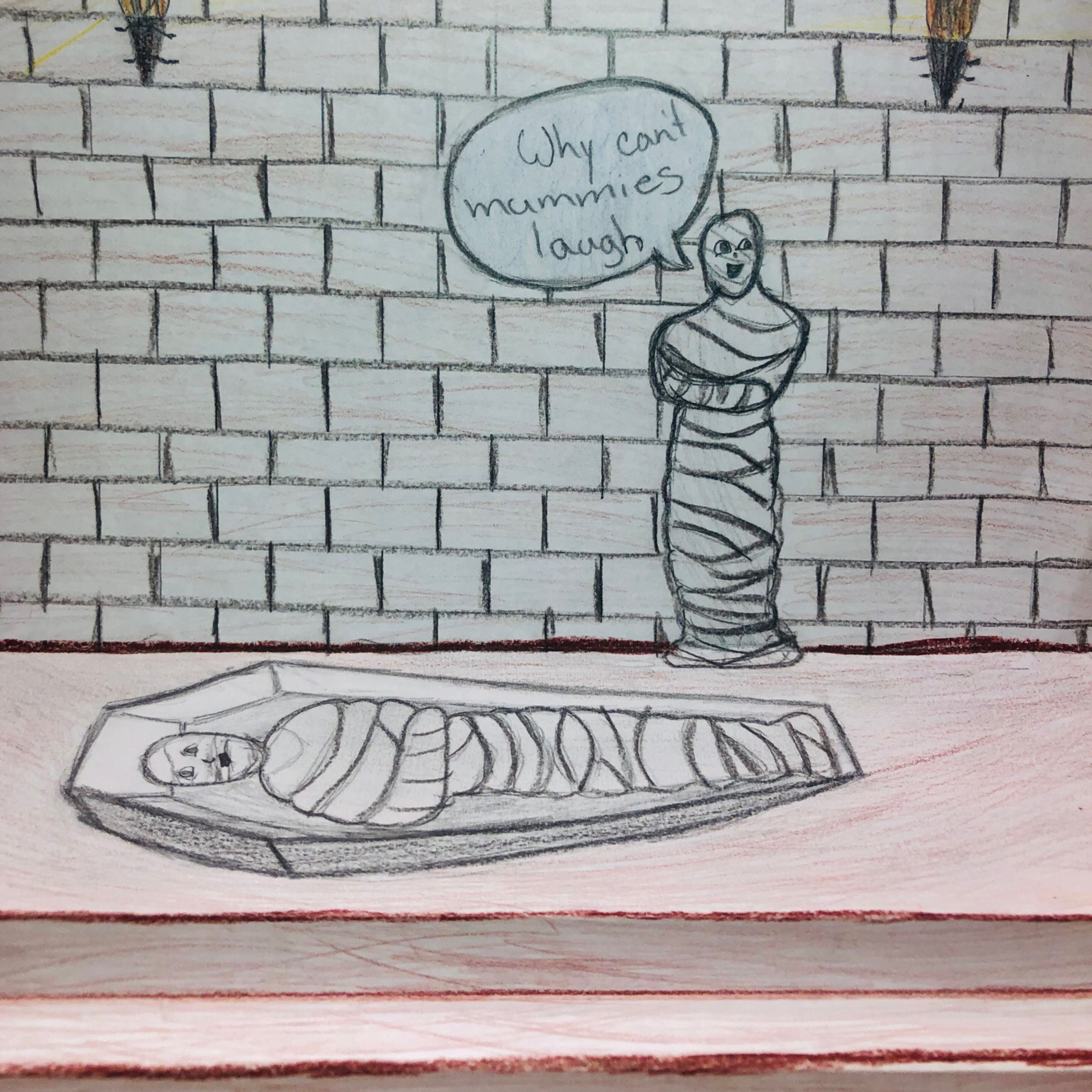Why can’t mummies laugh?