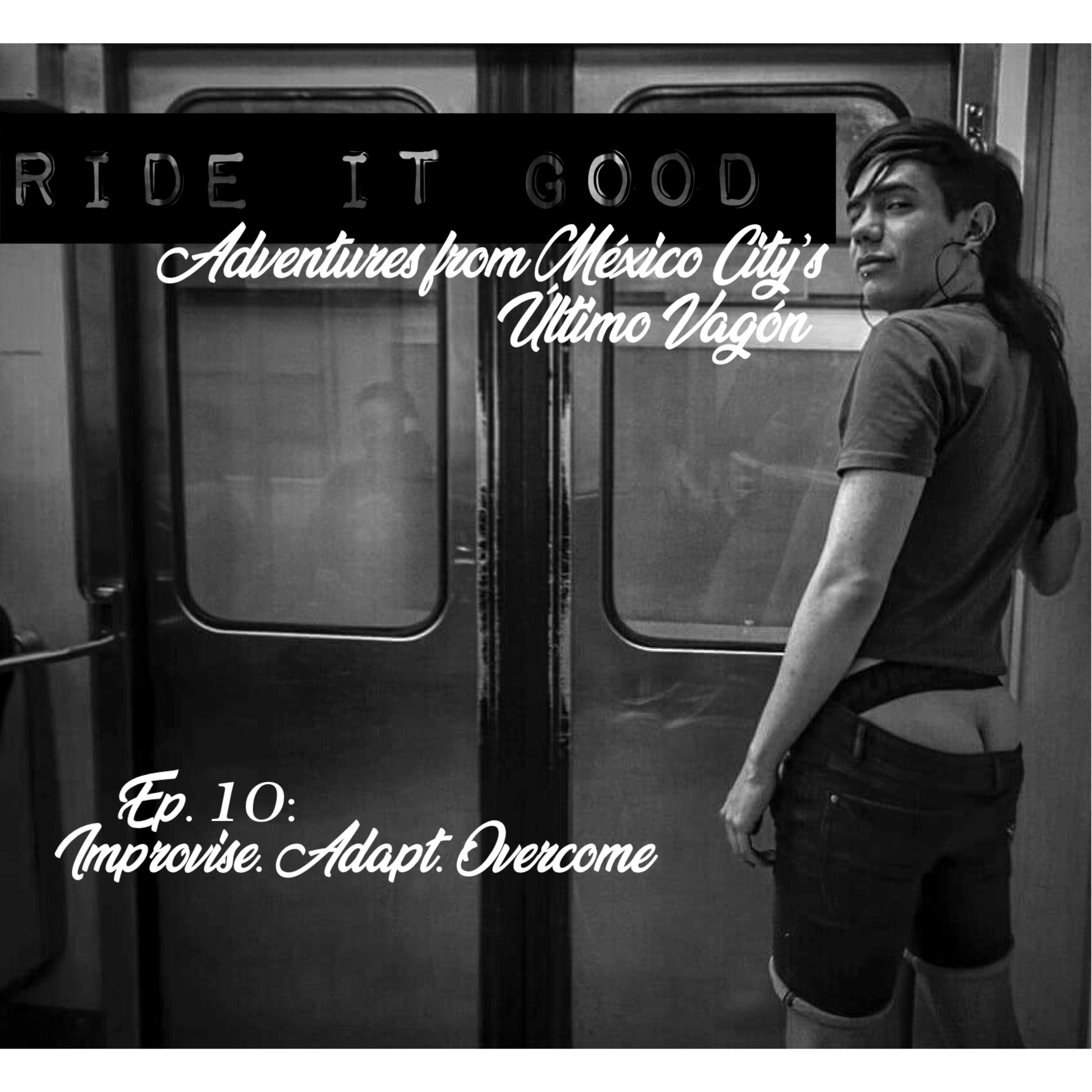 Episode 10: Improvise. Adapt. Overcome