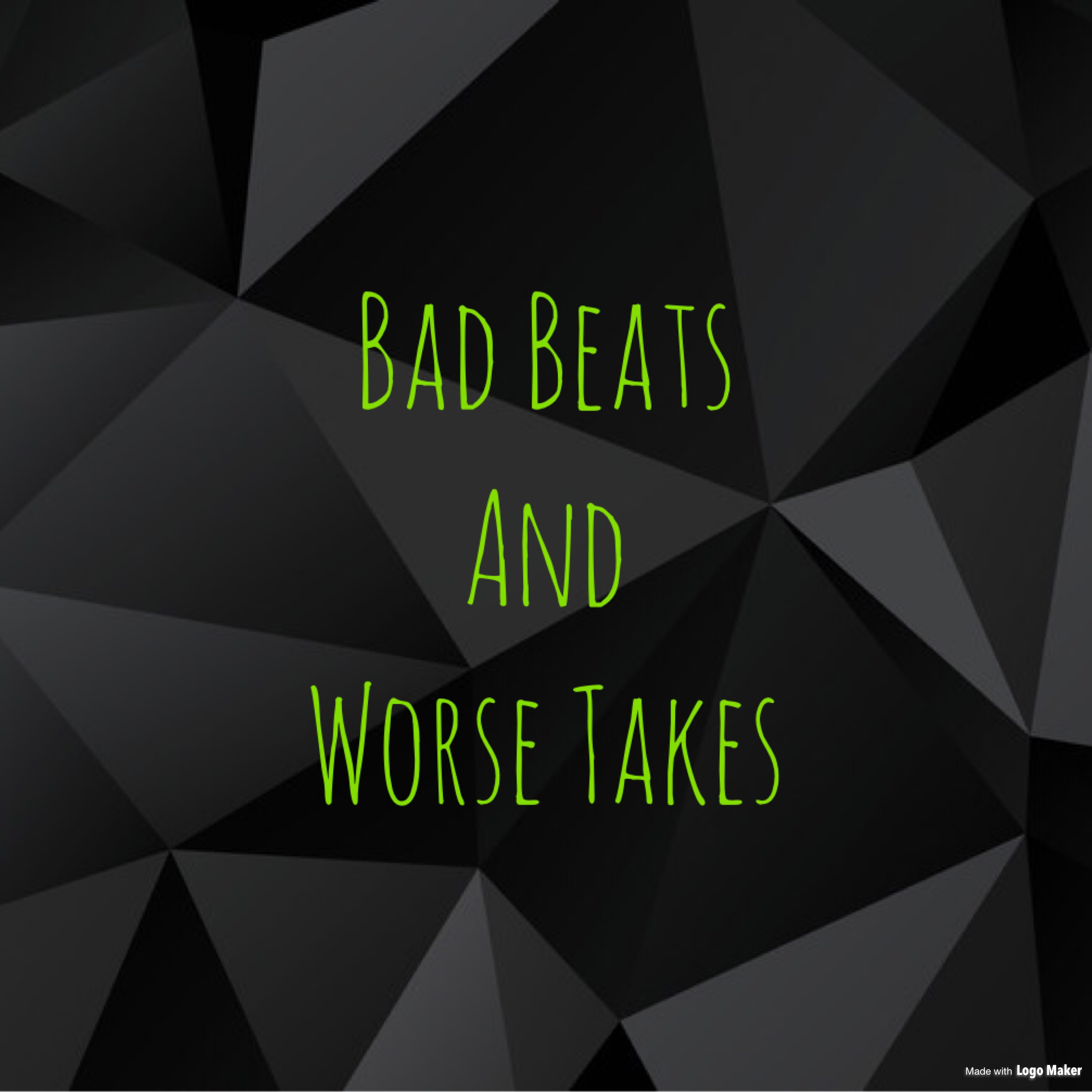 Bad Beats and Worse Takes 1st Episode!