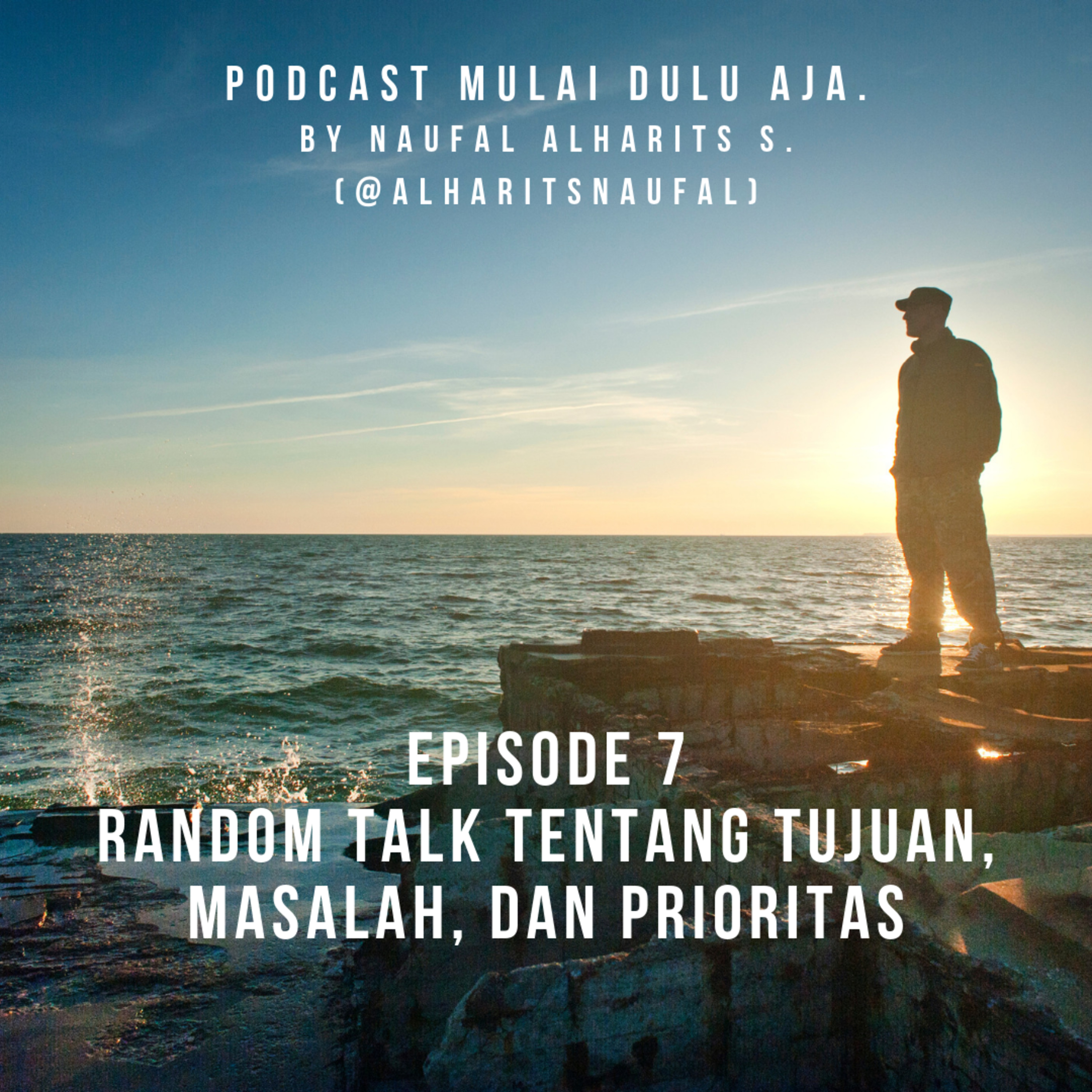 Episode 7 - Random Talk tentang Tujuan, Masalah, dan Prioritas