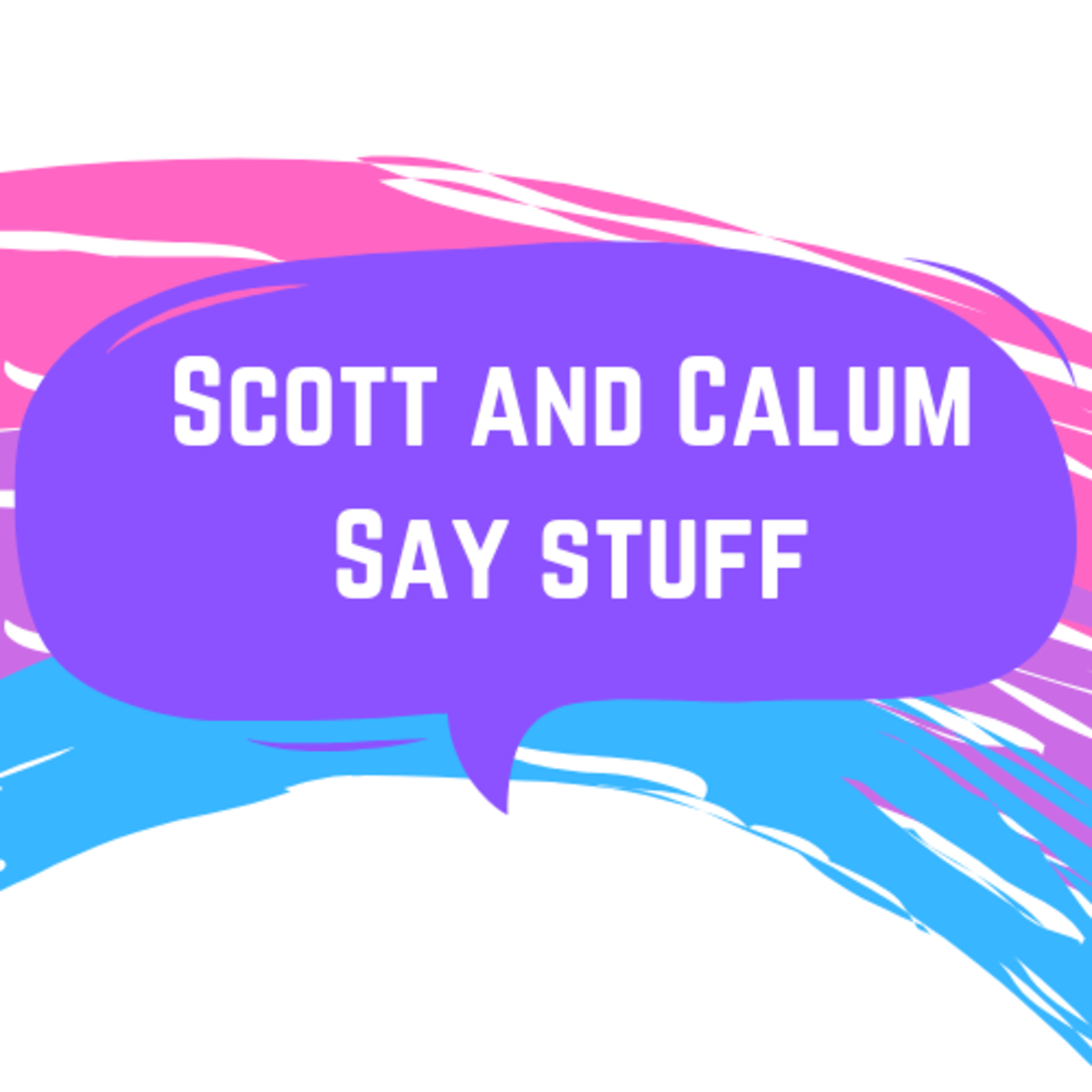 Scott and Calum Say Stuff Episode 1