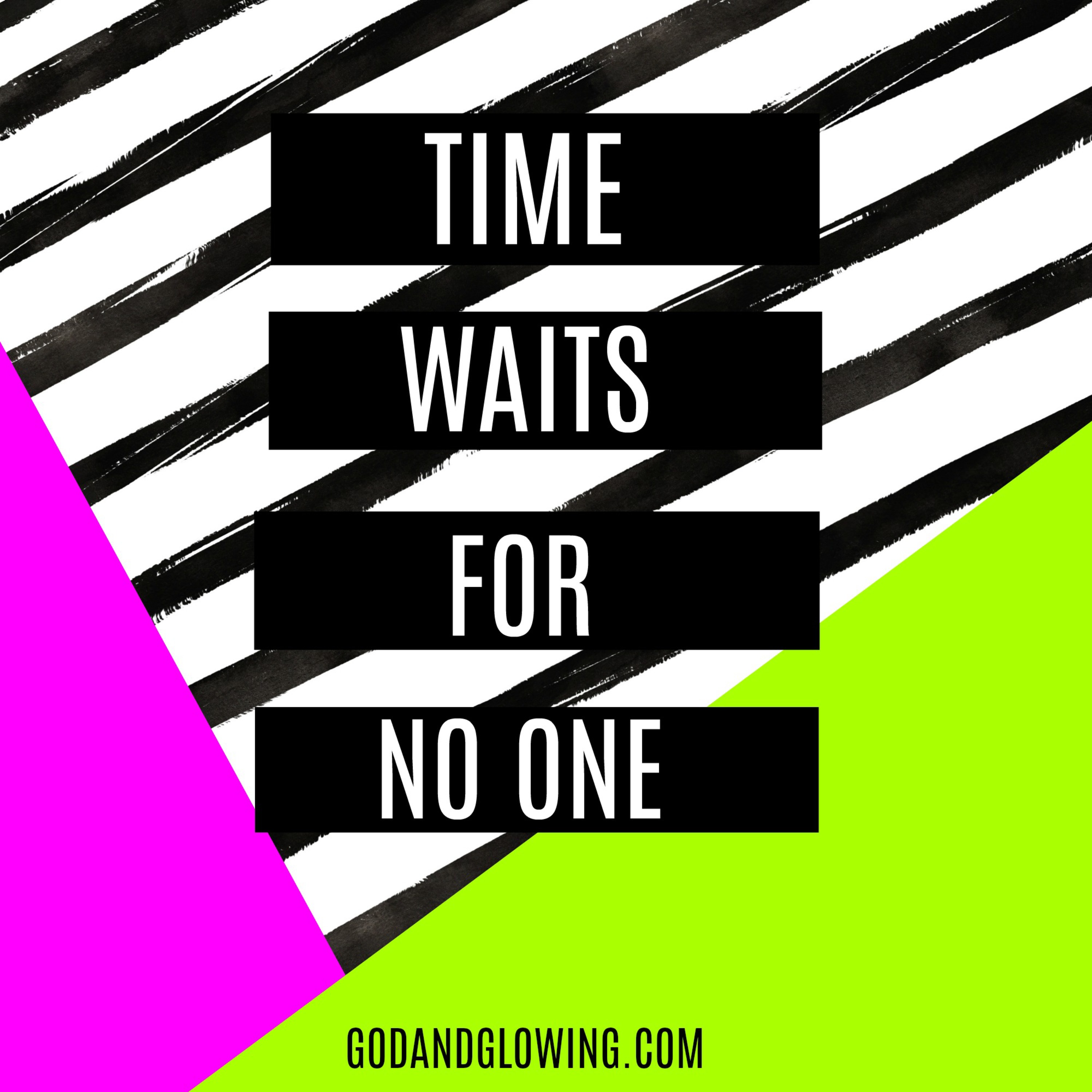 Time waits for no one!