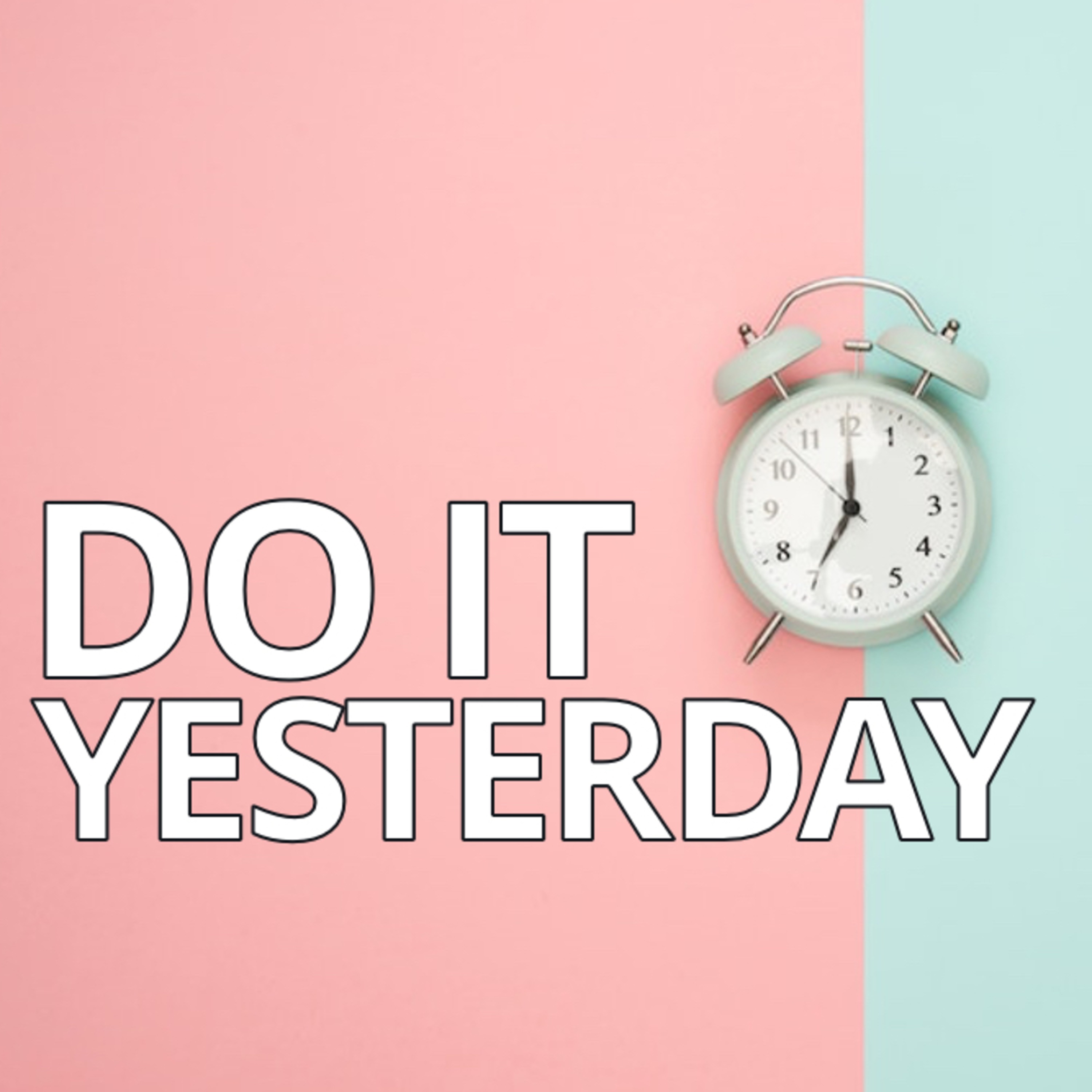 Do It Yesterday