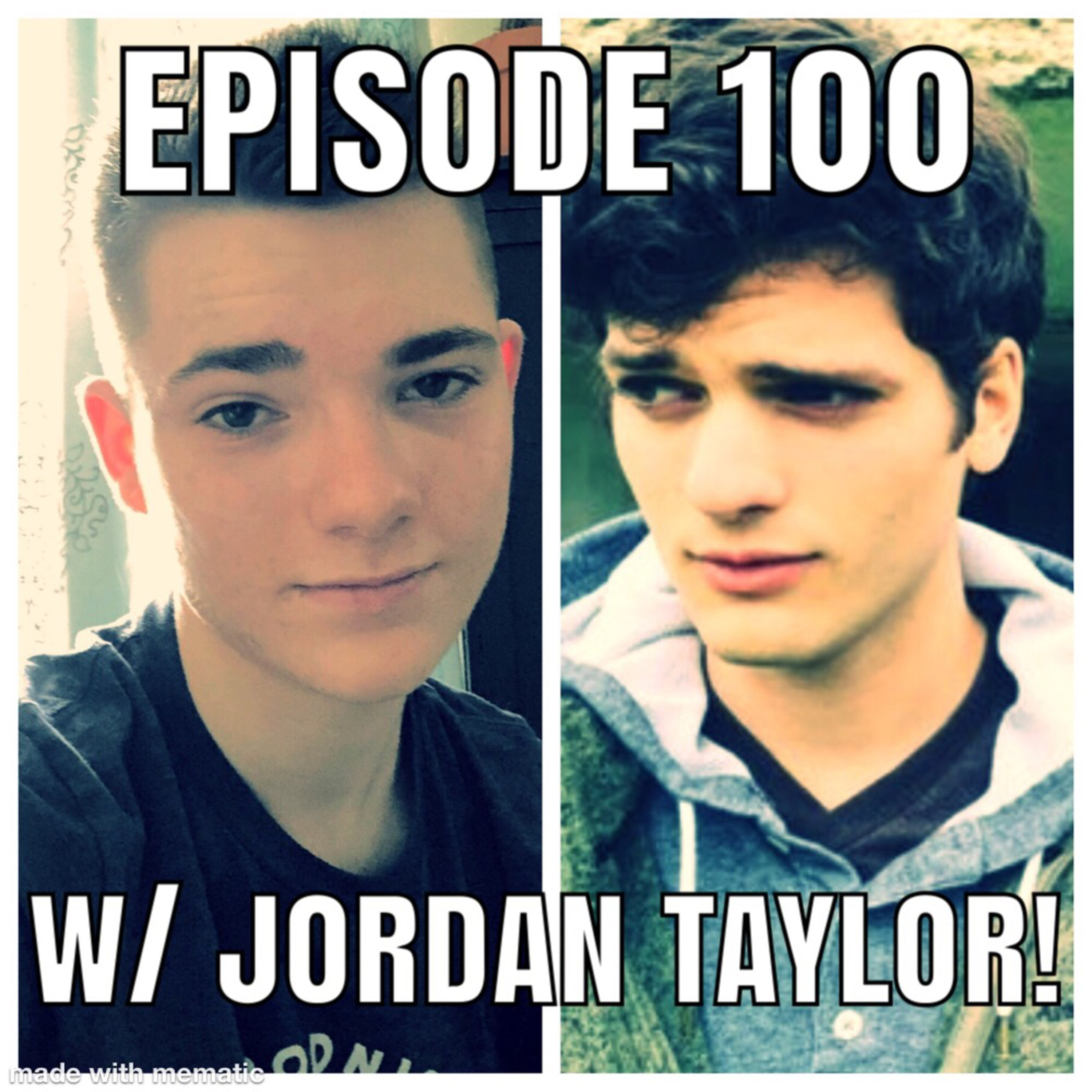 #100 - Relationships, Advice, and Real Talk w/ Jordan Taylor! (Part 1)