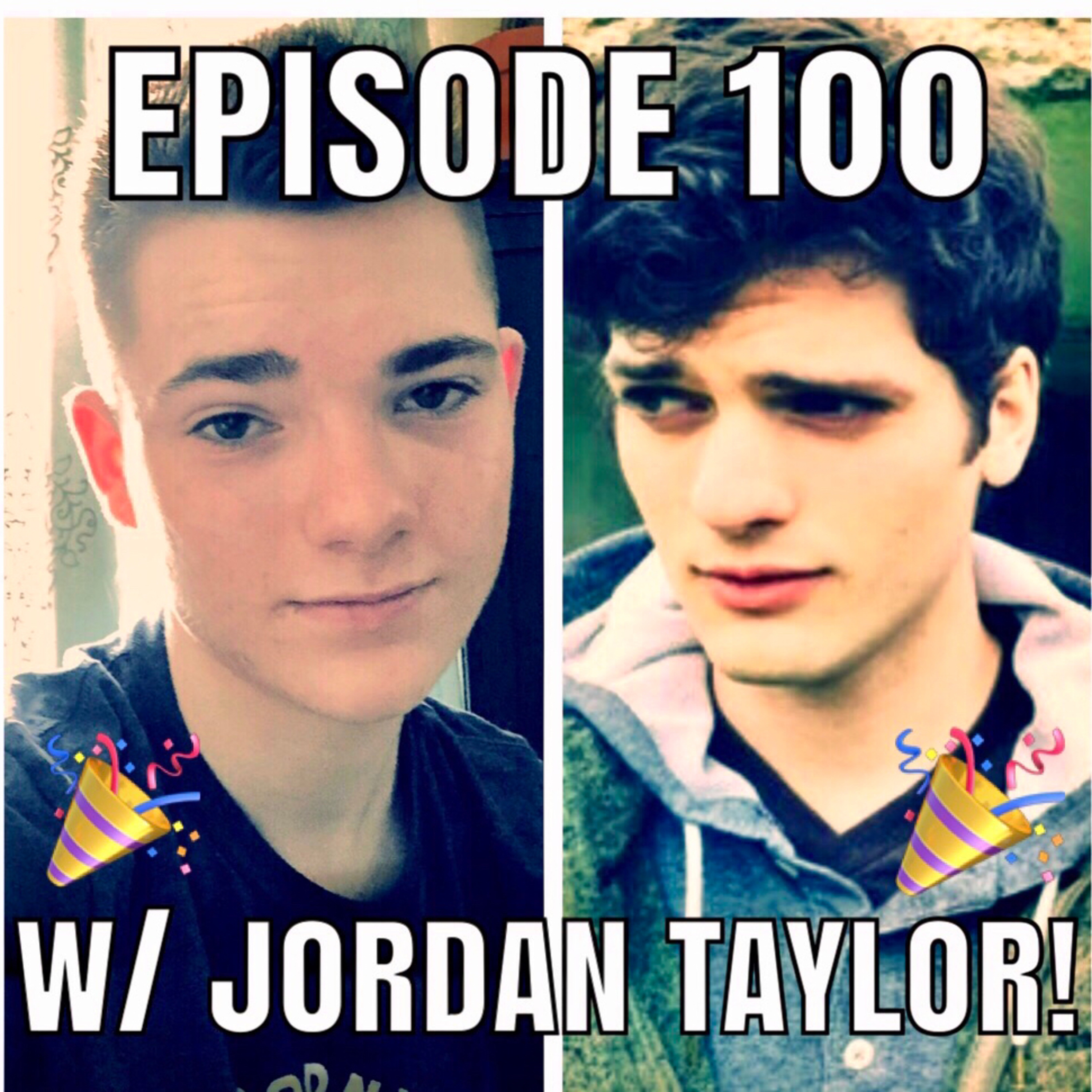 #100 - Relationships, Advice, and Real Talk w/ Jordan Taylor! (Part 2)
