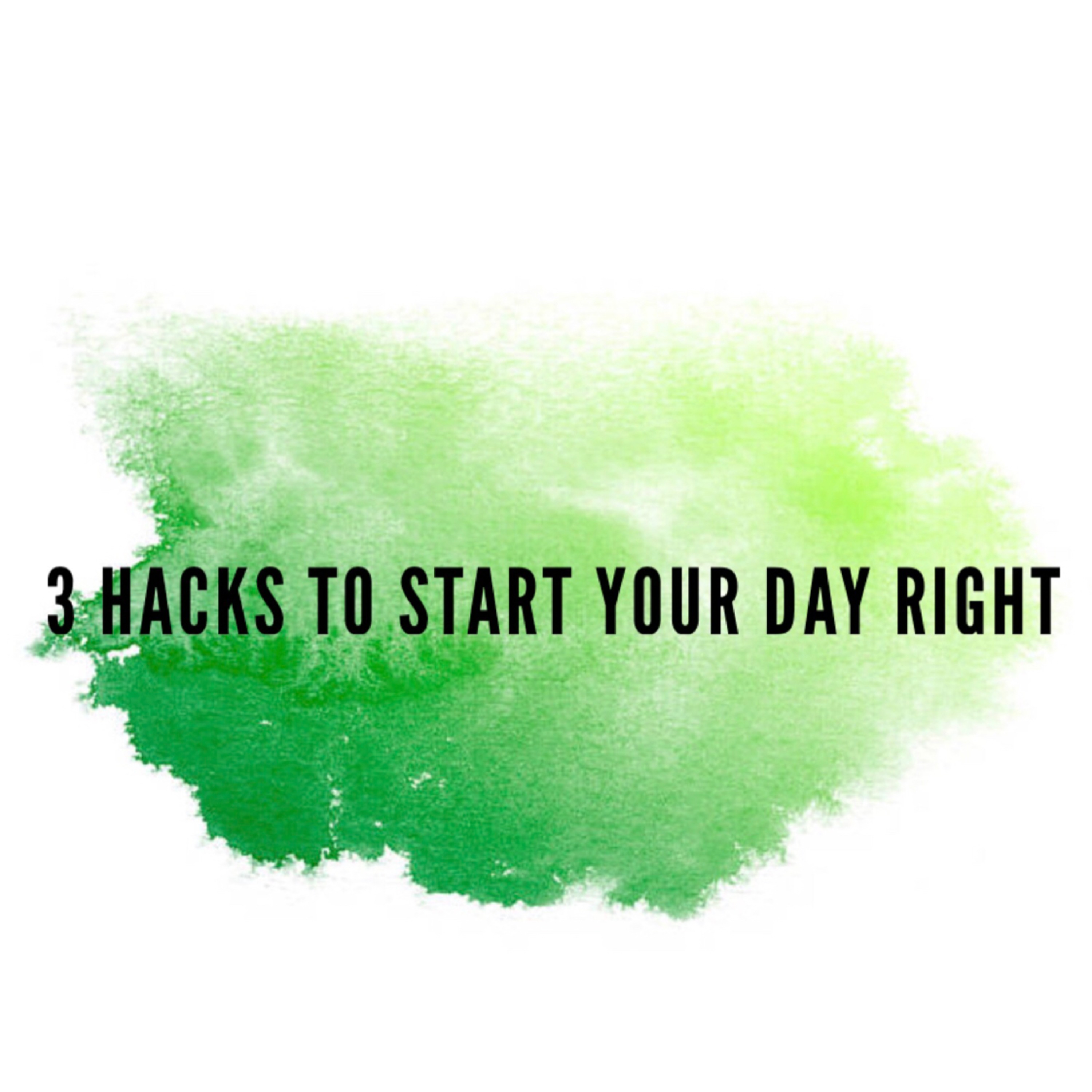3 hacks to start your day right