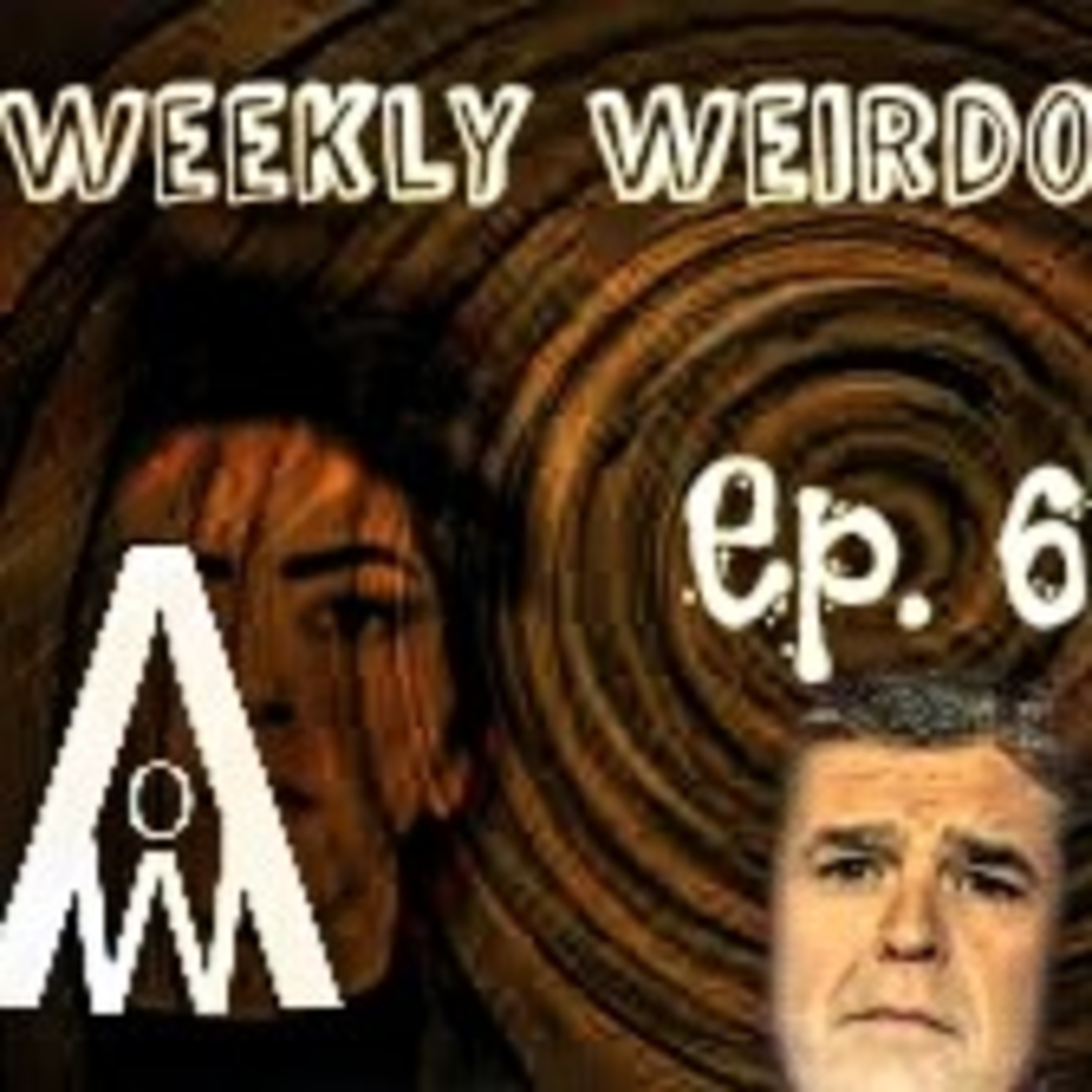 #WeeklyWeirdoPodcast Ep. 6