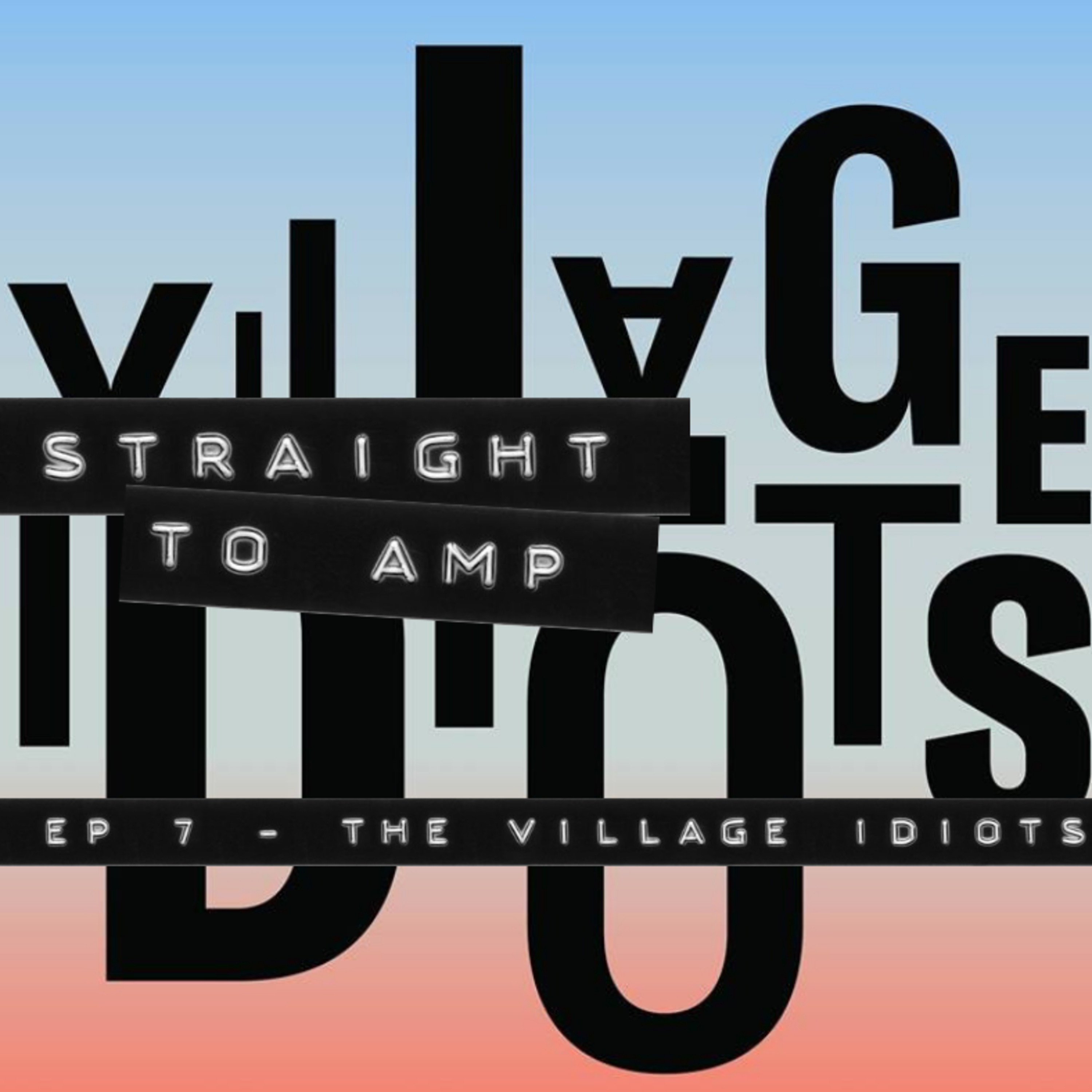 Episode 7 - The Village Idiots