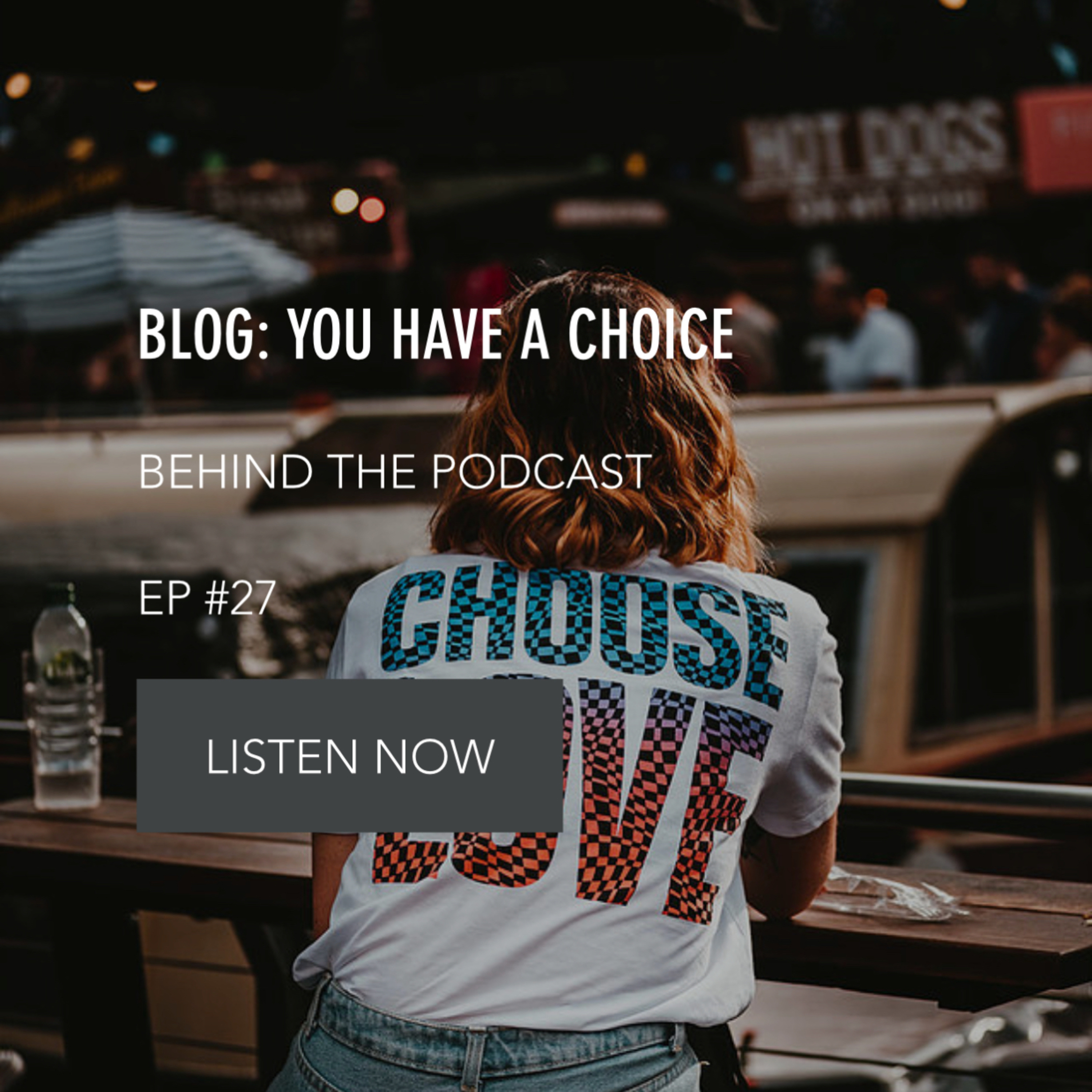 #27 - You have a CHOICE