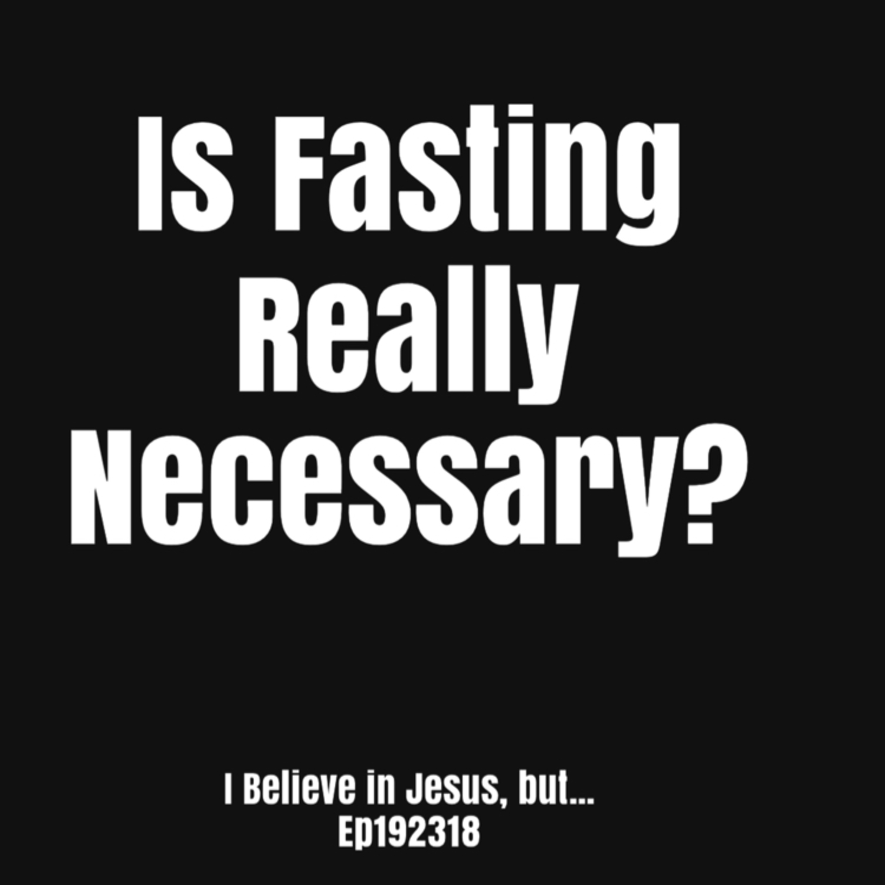 Is Fasting Really Necessary