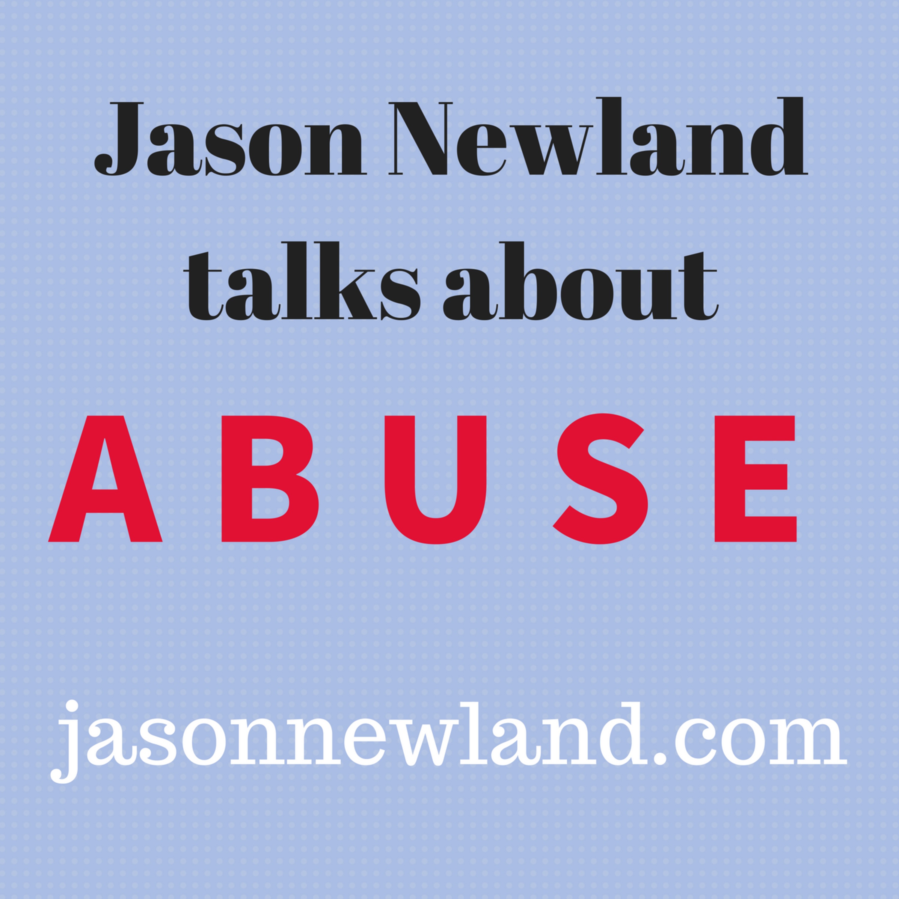Jason Newland talks about ABUSE - Jason Newland's FREE Hypnosis Service