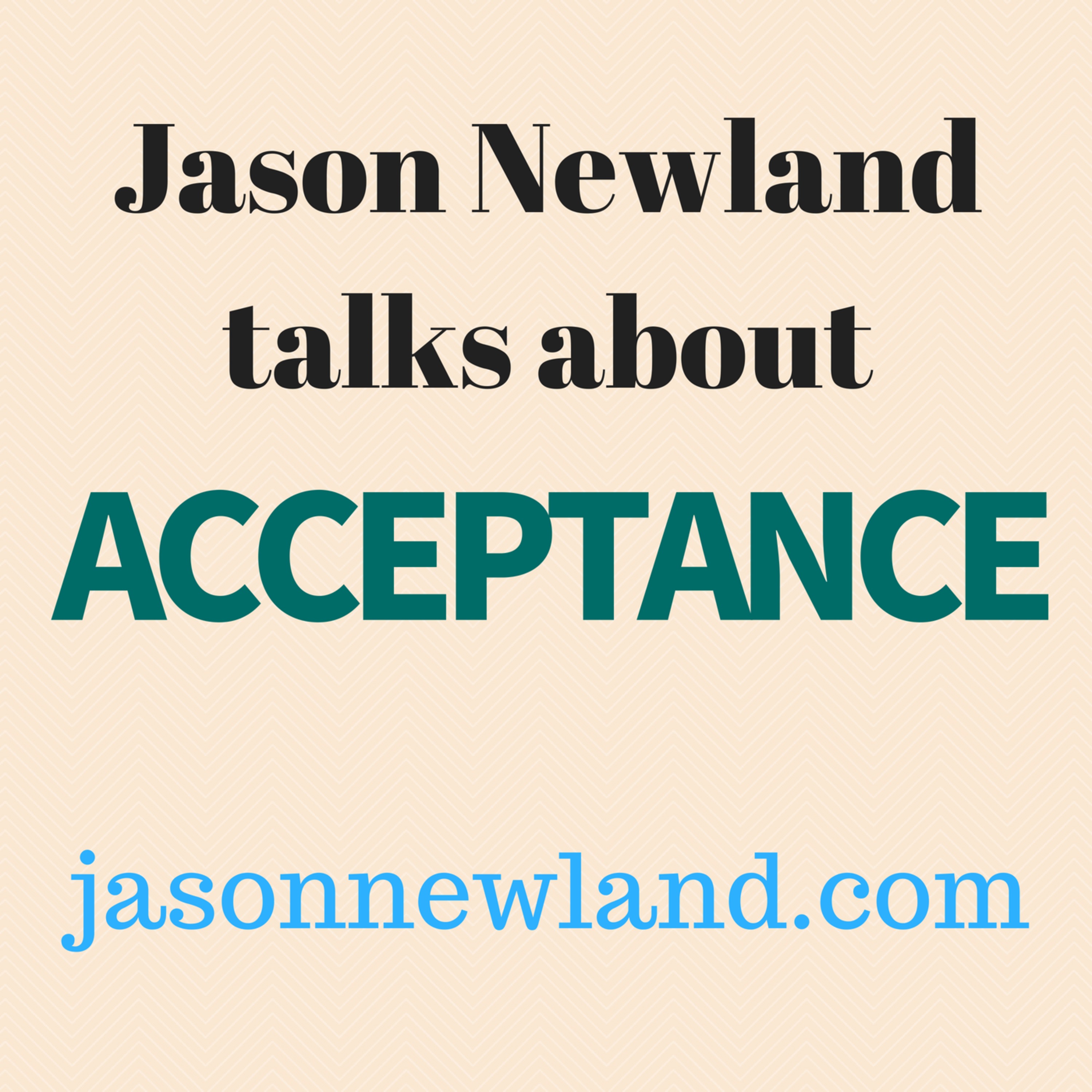 Jason Newland talks about ACCEPTANCE - Jason Newland's FREE Hypnosis Service