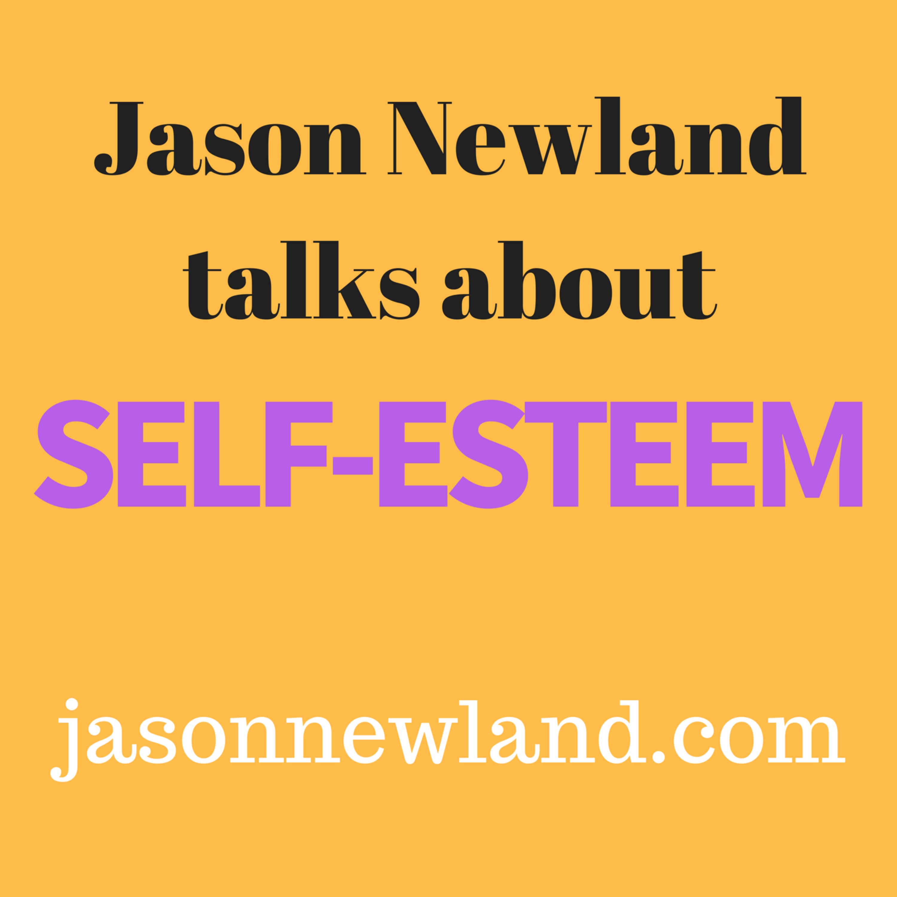 Jason Newland talks about SELF-ESTEEM - Jason Newland's FREE Hypnosis Service