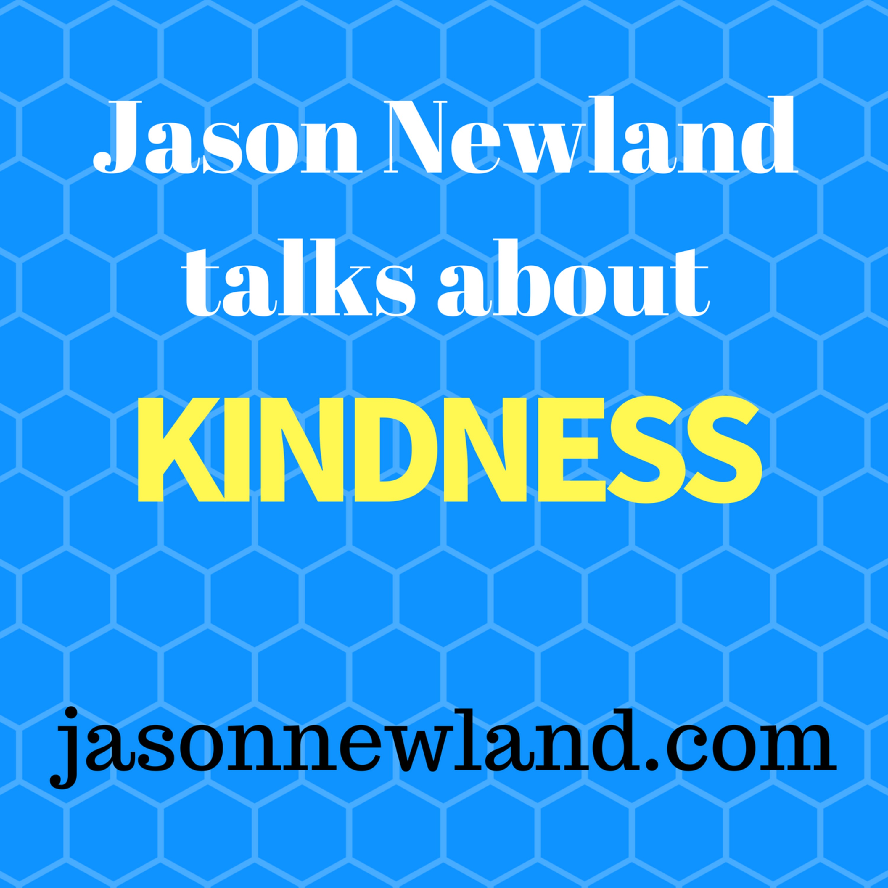 Jason Newland talks about KINDNESS - Jason Newland's FREE Hypnosis Service