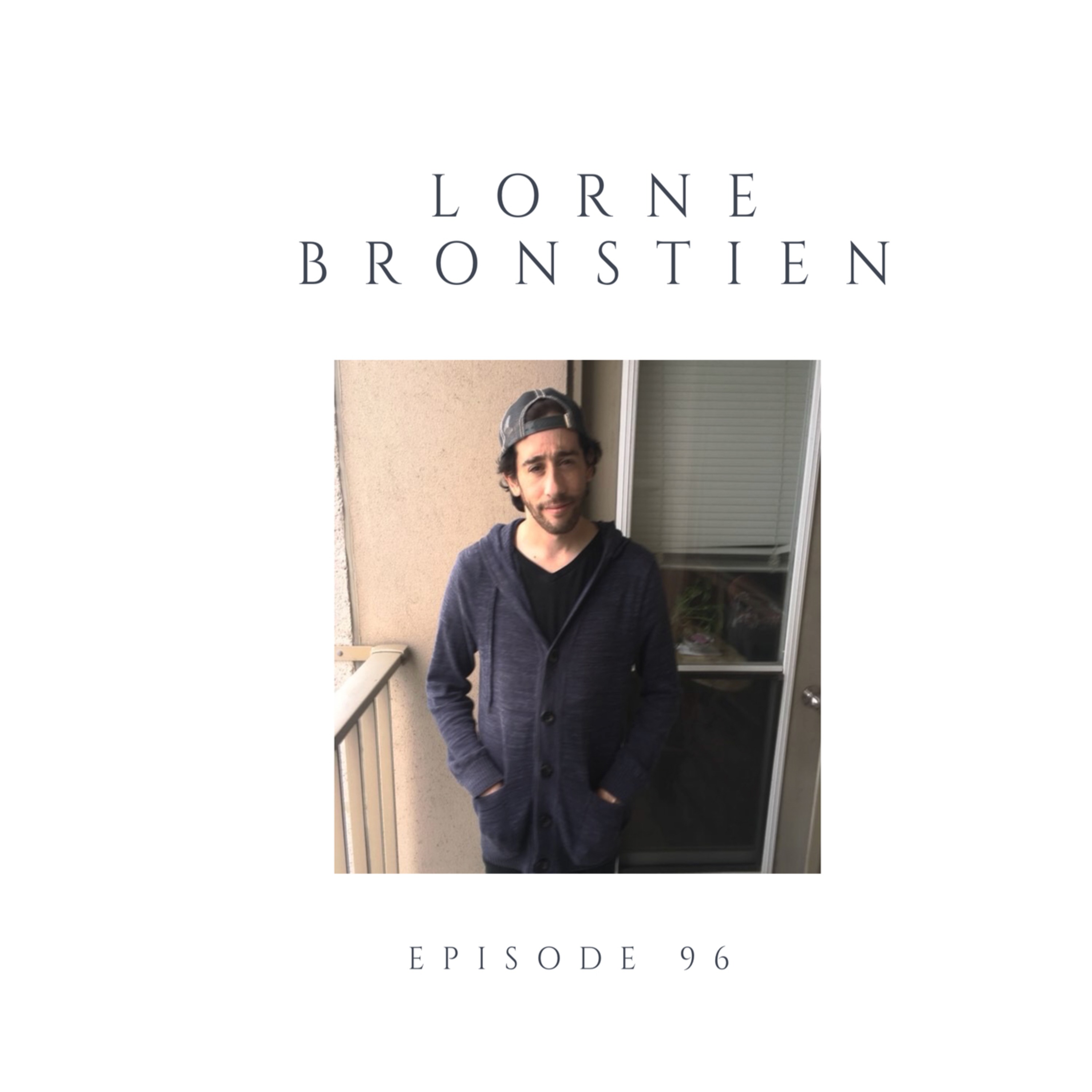 Episode 96 Lorne Bronstien