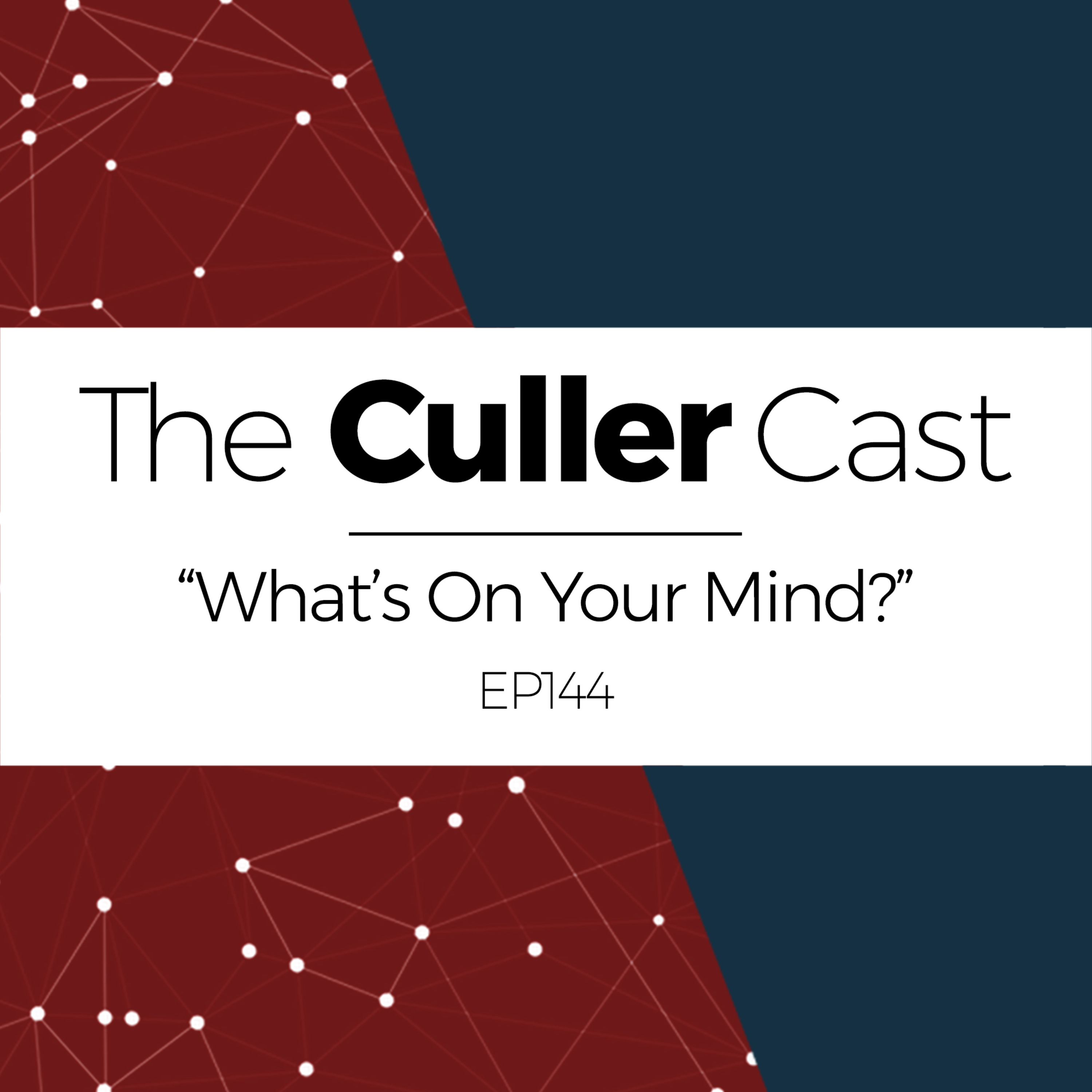 EP144: What's On Your Mind?