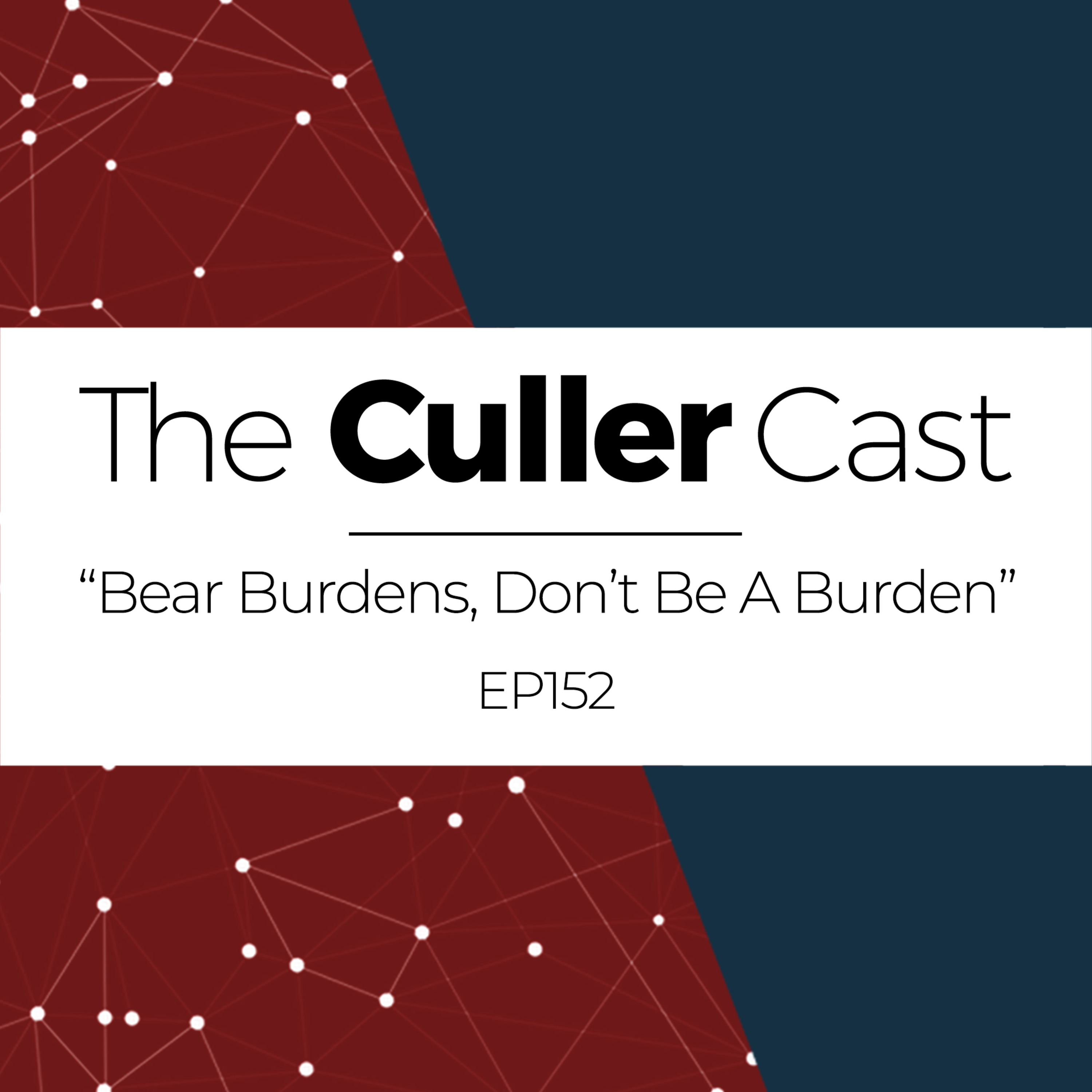 EP152: Bear Burdens, Don't Be A Burden