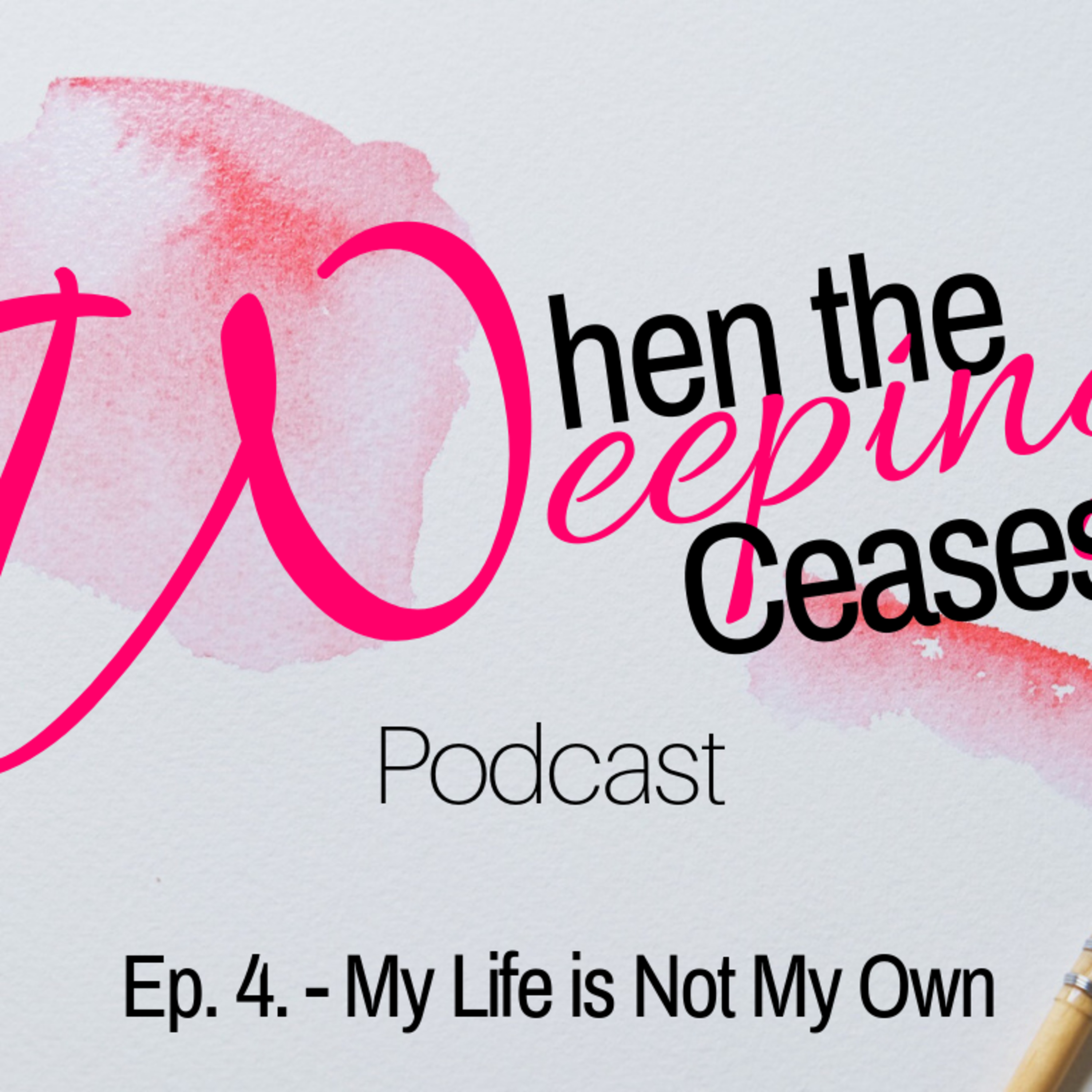 When the Weeping Ceases - Ep. 4: My Life Is Not My Own