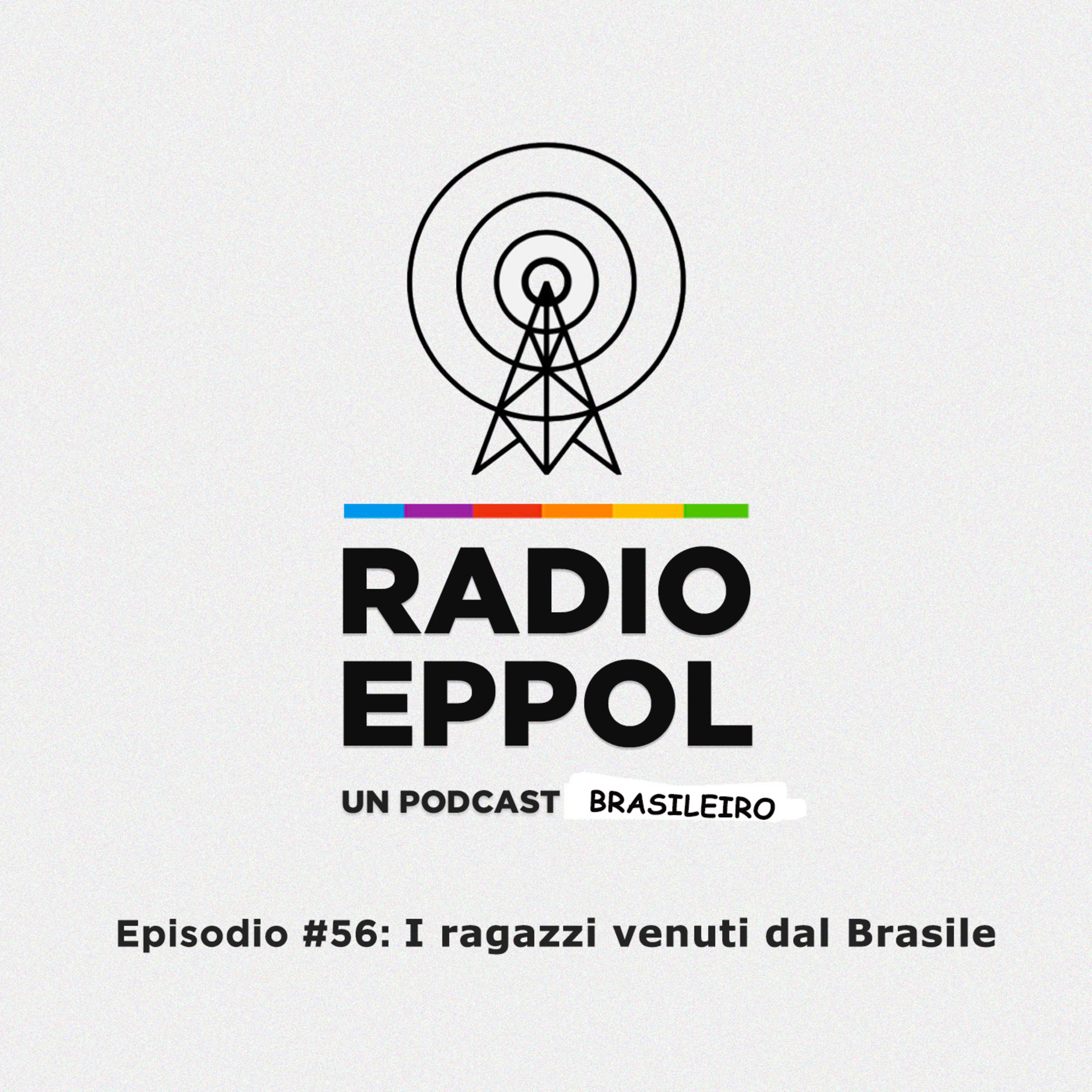 Radio Eppol #56: I ragazzi venuti dal Brasile