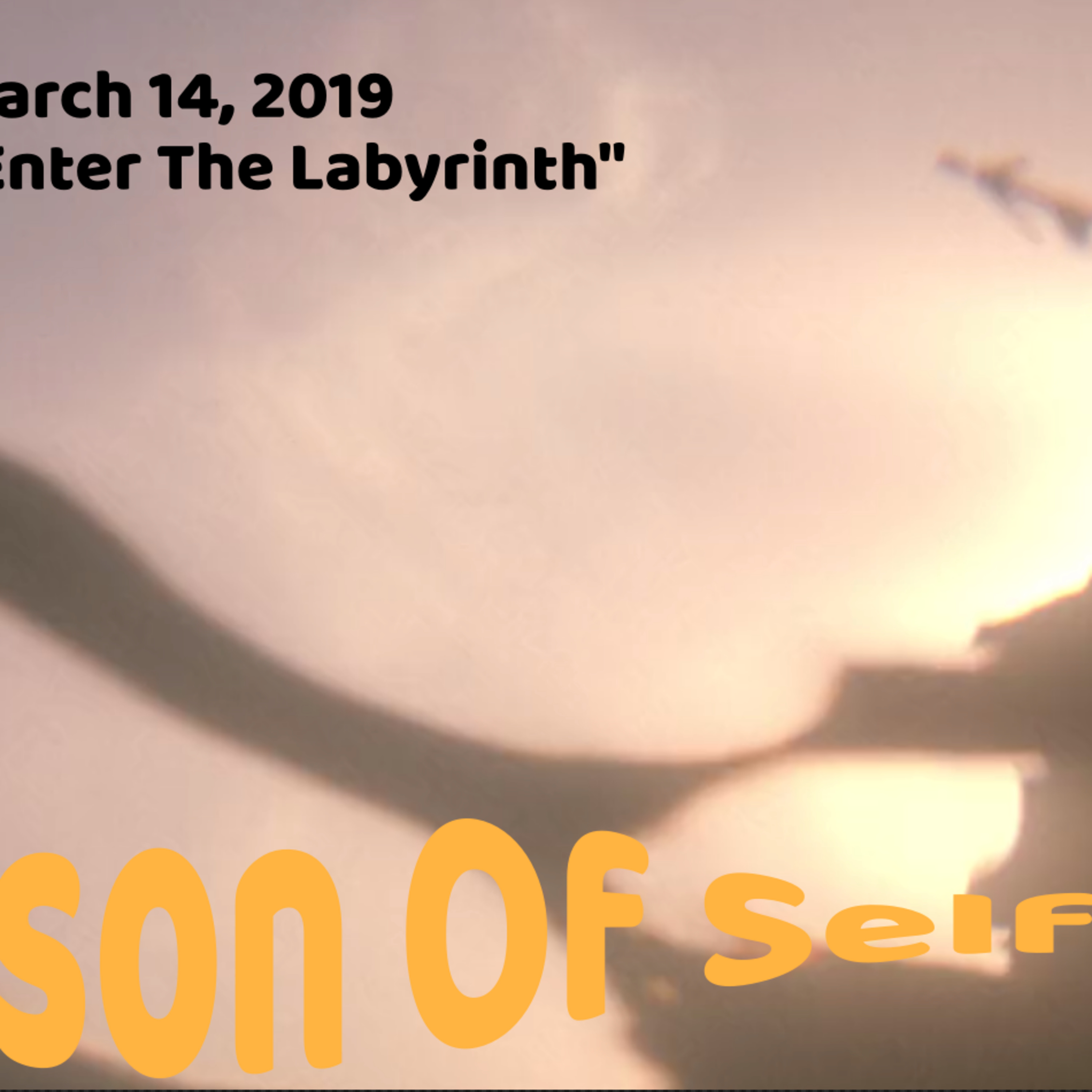 March 14, 2019 - "Enter The Labyrinth"