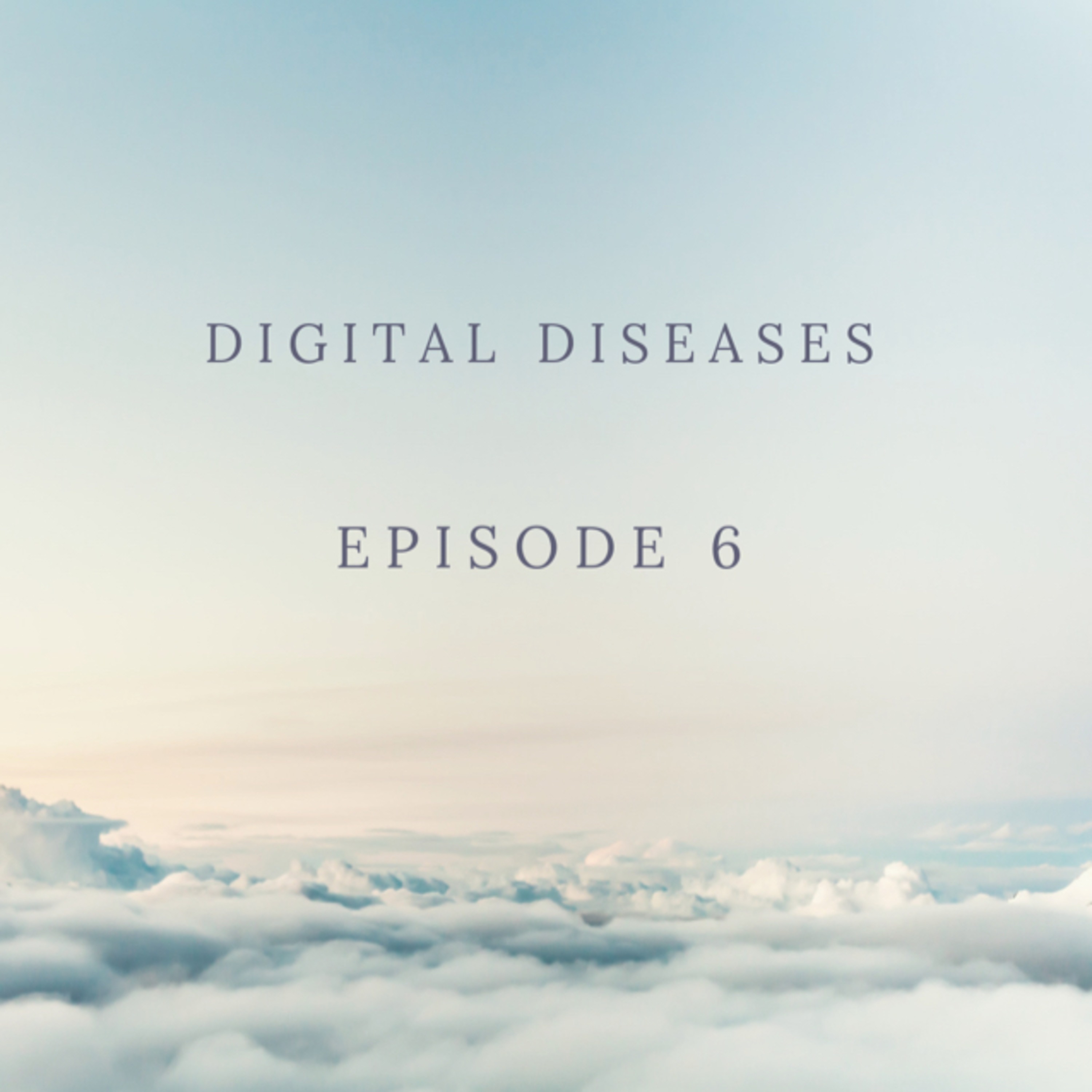 Ep 6: Digital Diseases