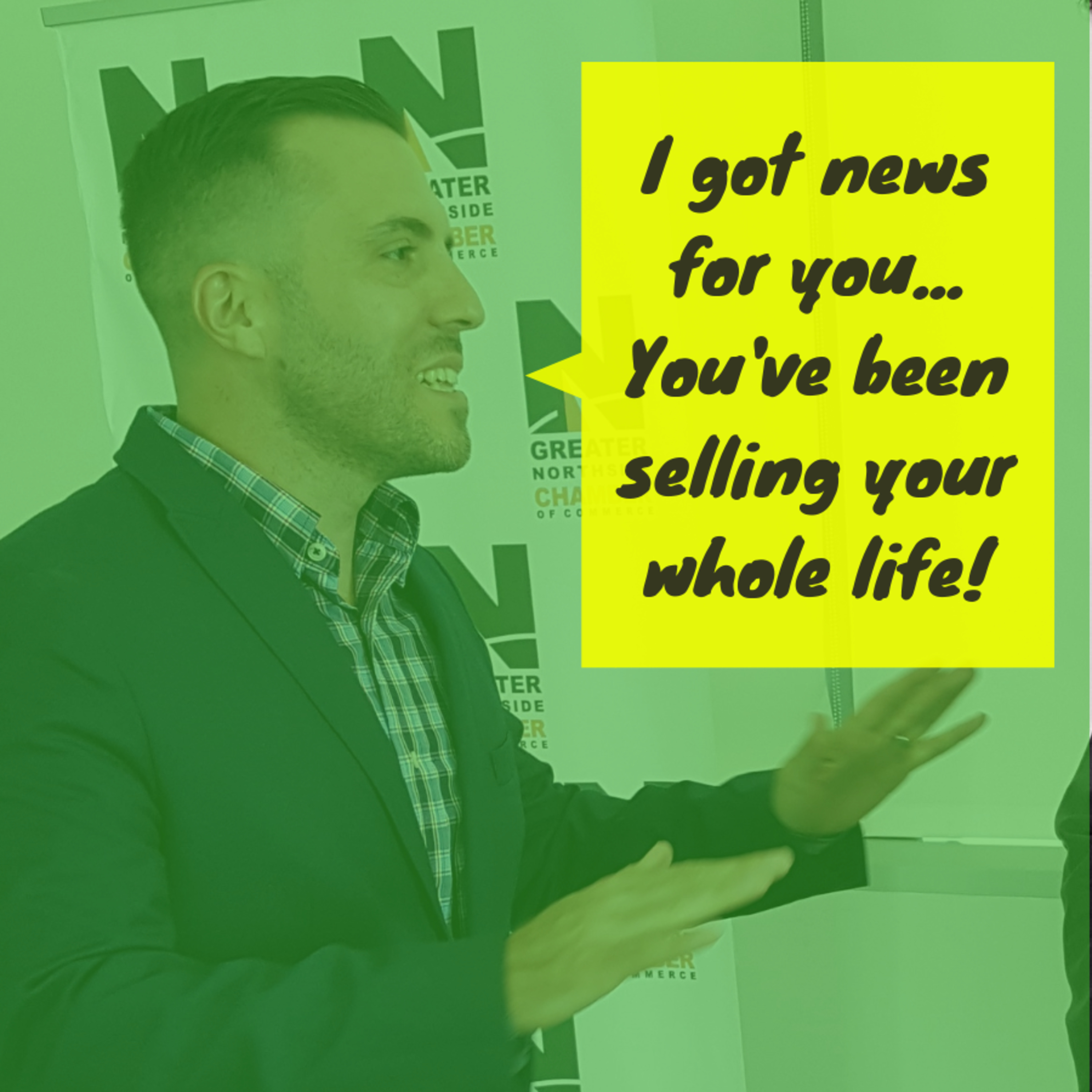 I got news for you...you've been selling your whole life!