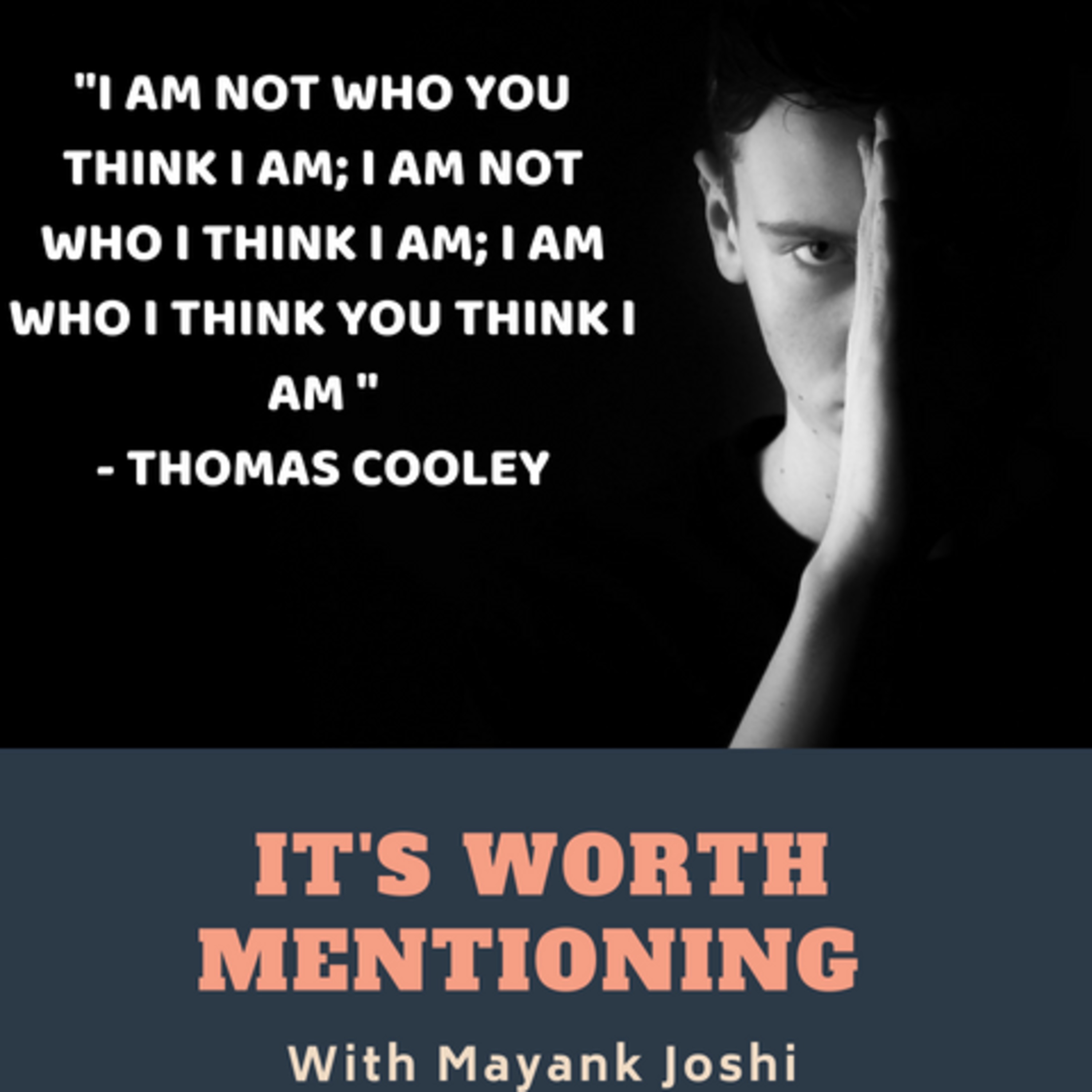 Ep 07: I am not who you think I am; I am not who I think I am; I am who I think you think I am