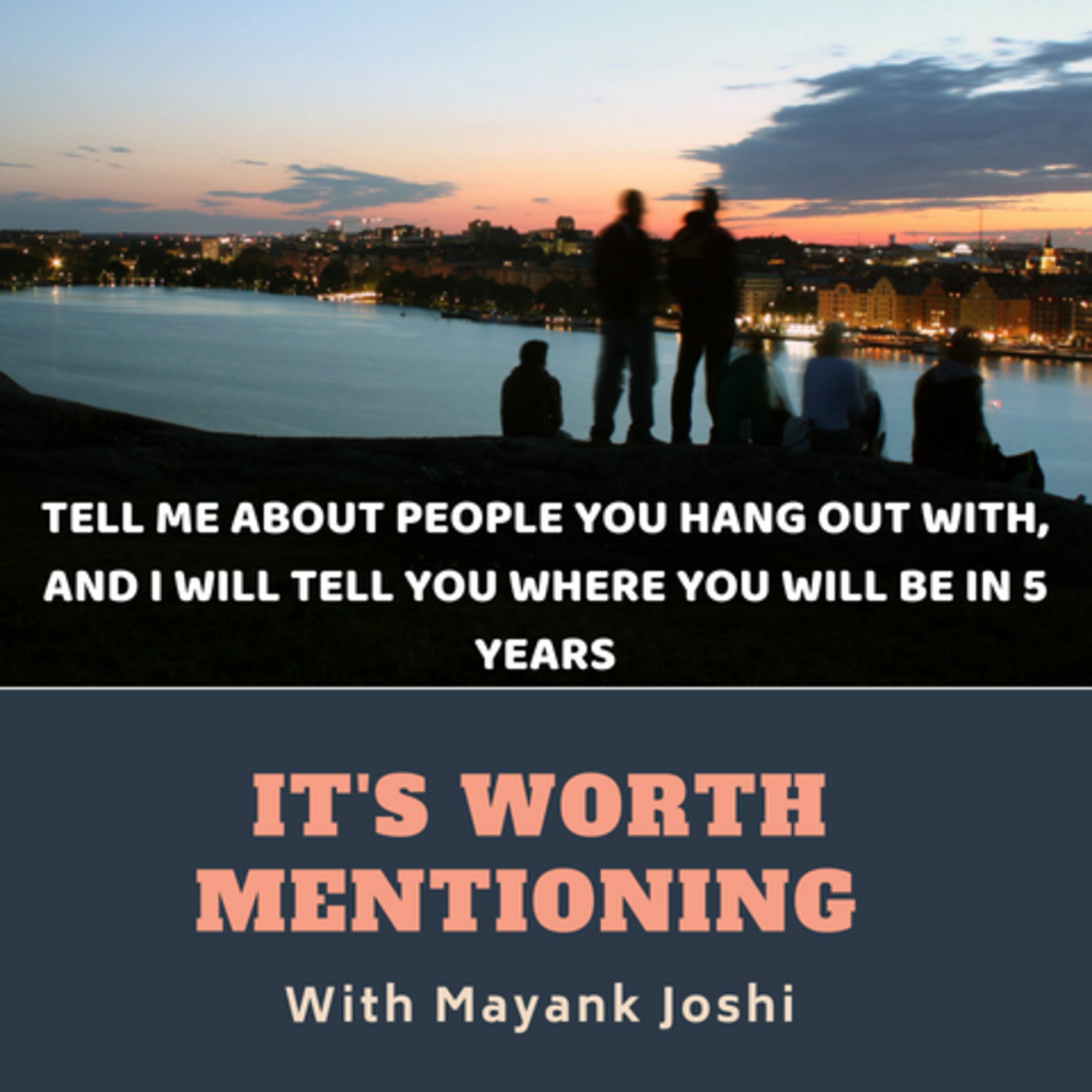 Ep 08: Tell me about people you hang out with and I will tell you, where you will be in five years