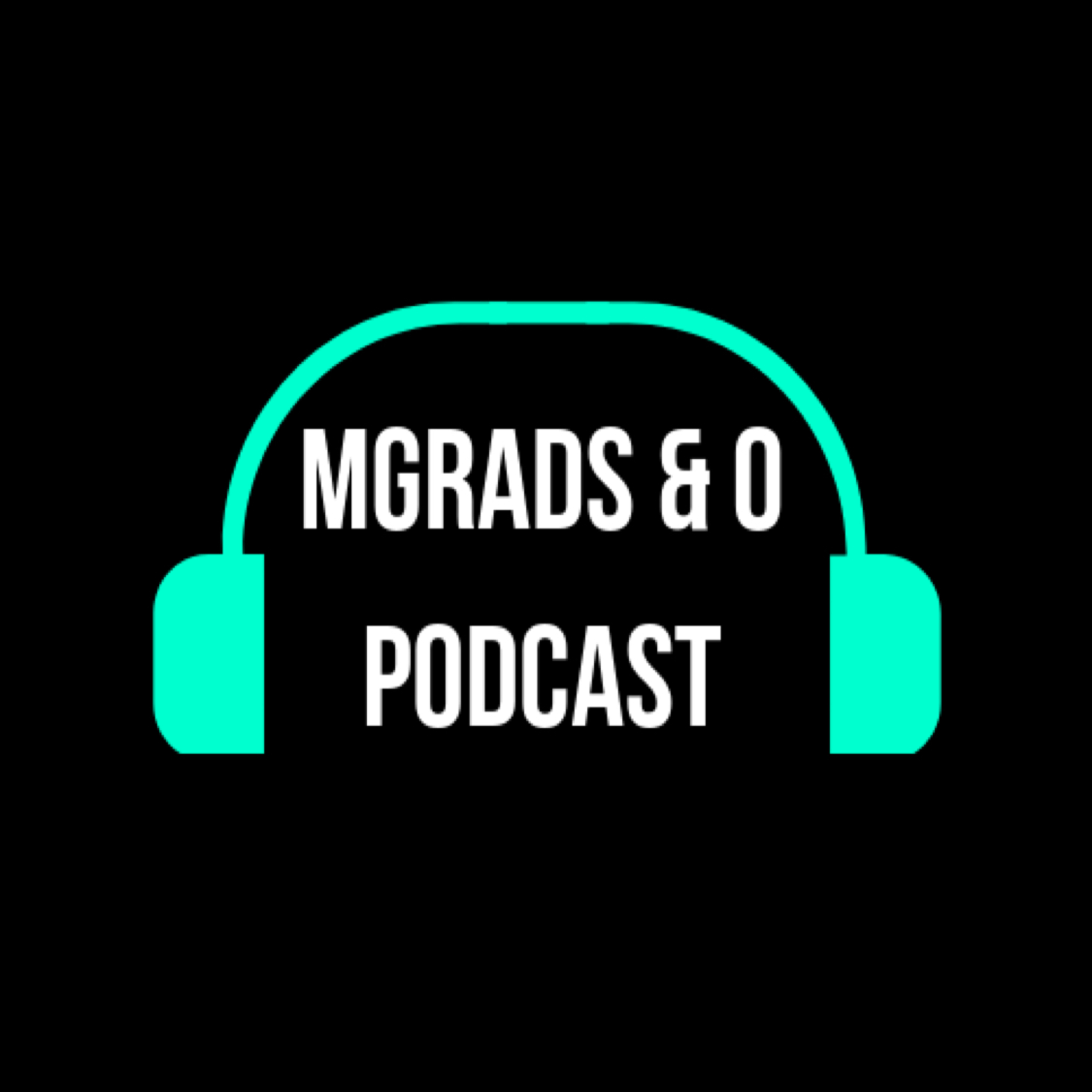 EP 1: MGRADS & O - SHOULD WE DO THIS PODCAST?