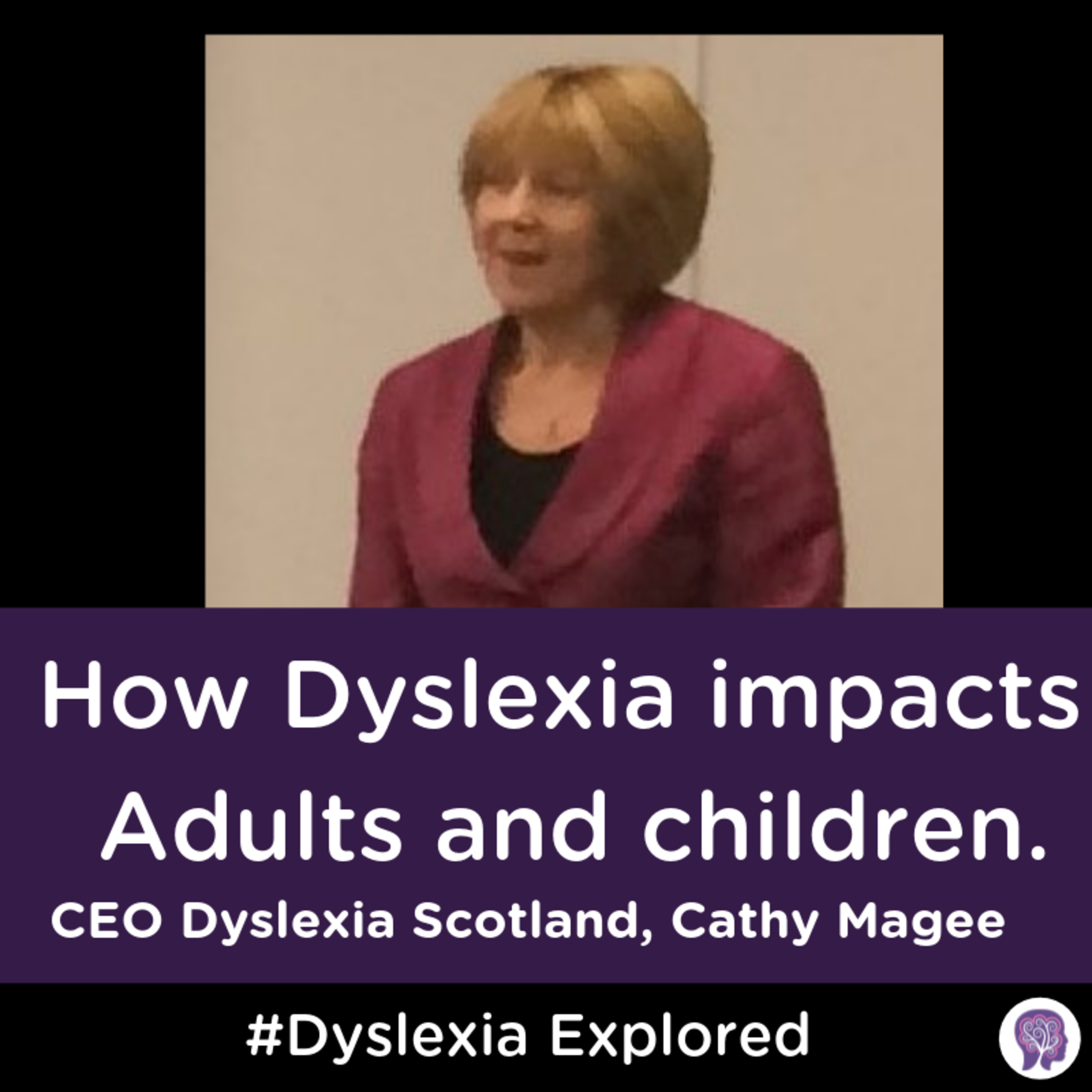 #32 How Dyslexia impacts Adults and children. Insights from CEO of Dyslexia Scotland Cathy Magee