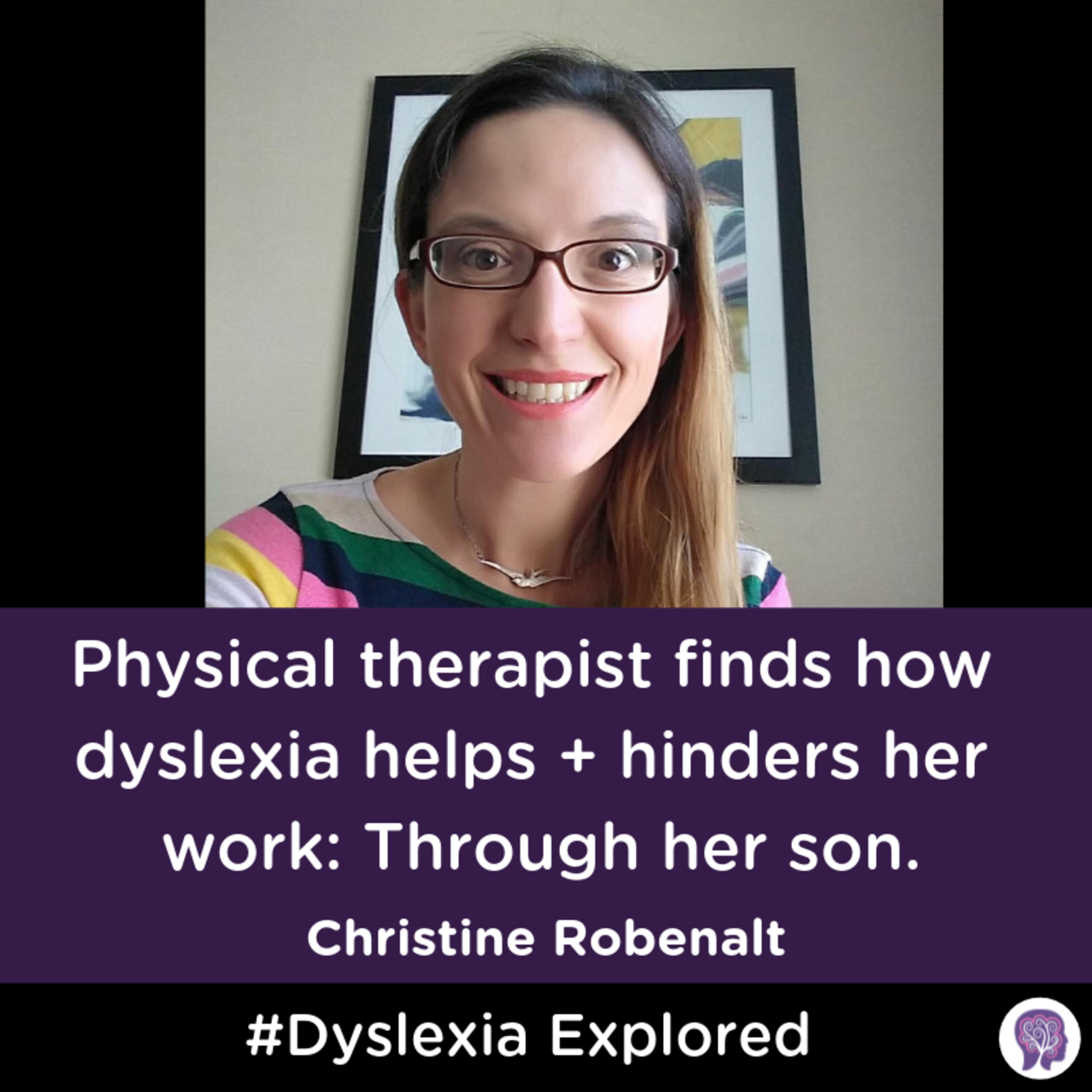 #33 Physical therapist finds how dyslexia helps + hinders: Through her son. Christine Robenalt