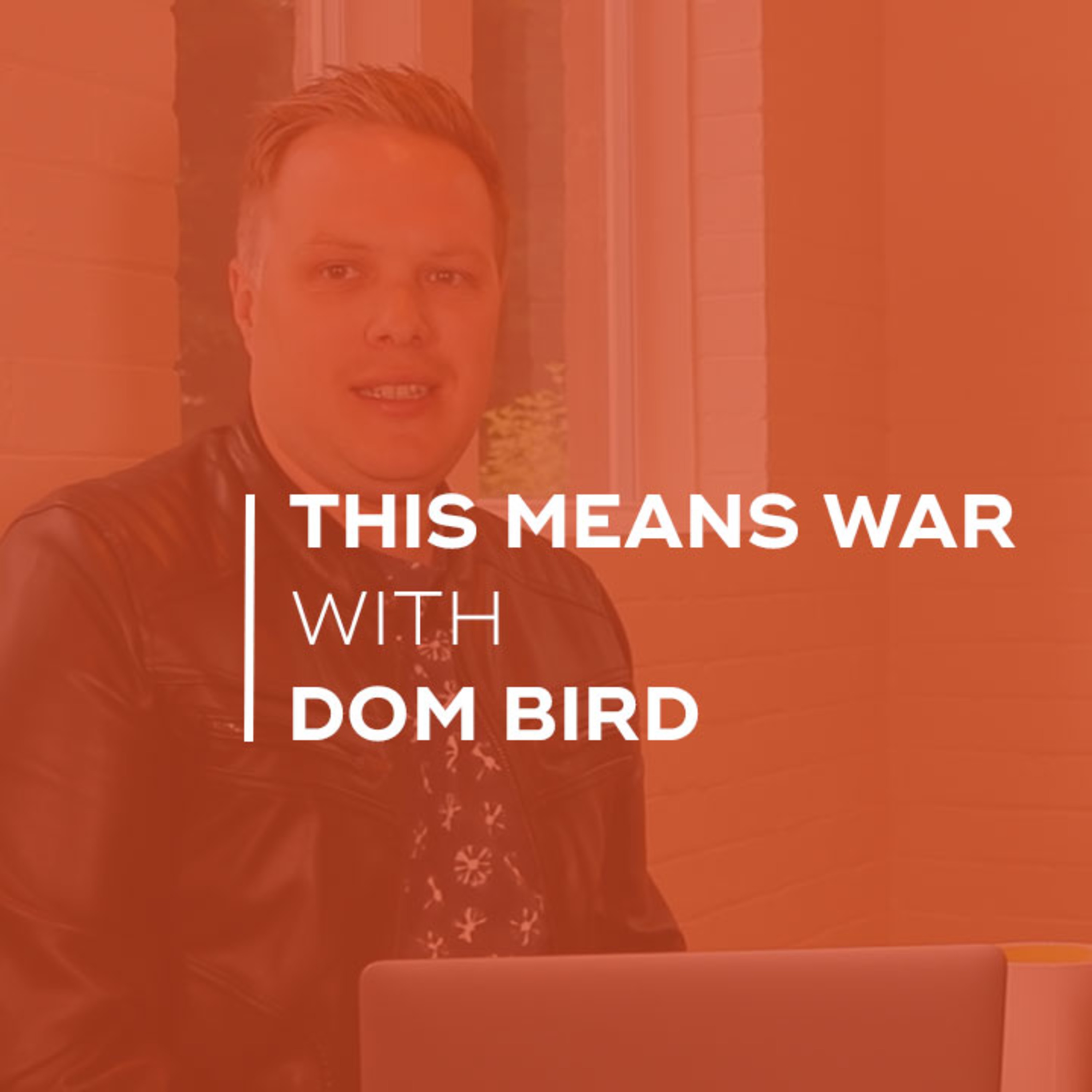 This Means War with Dom Bird