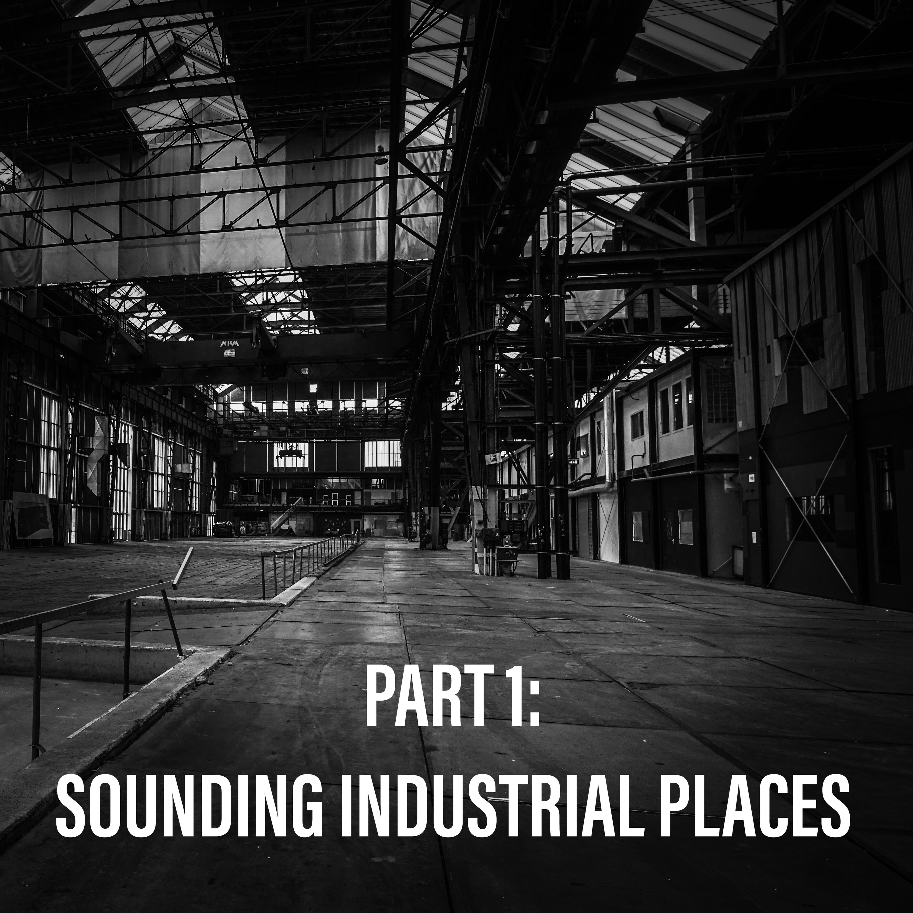 SAH Blogcast Part 1: Sounding Industrial Places