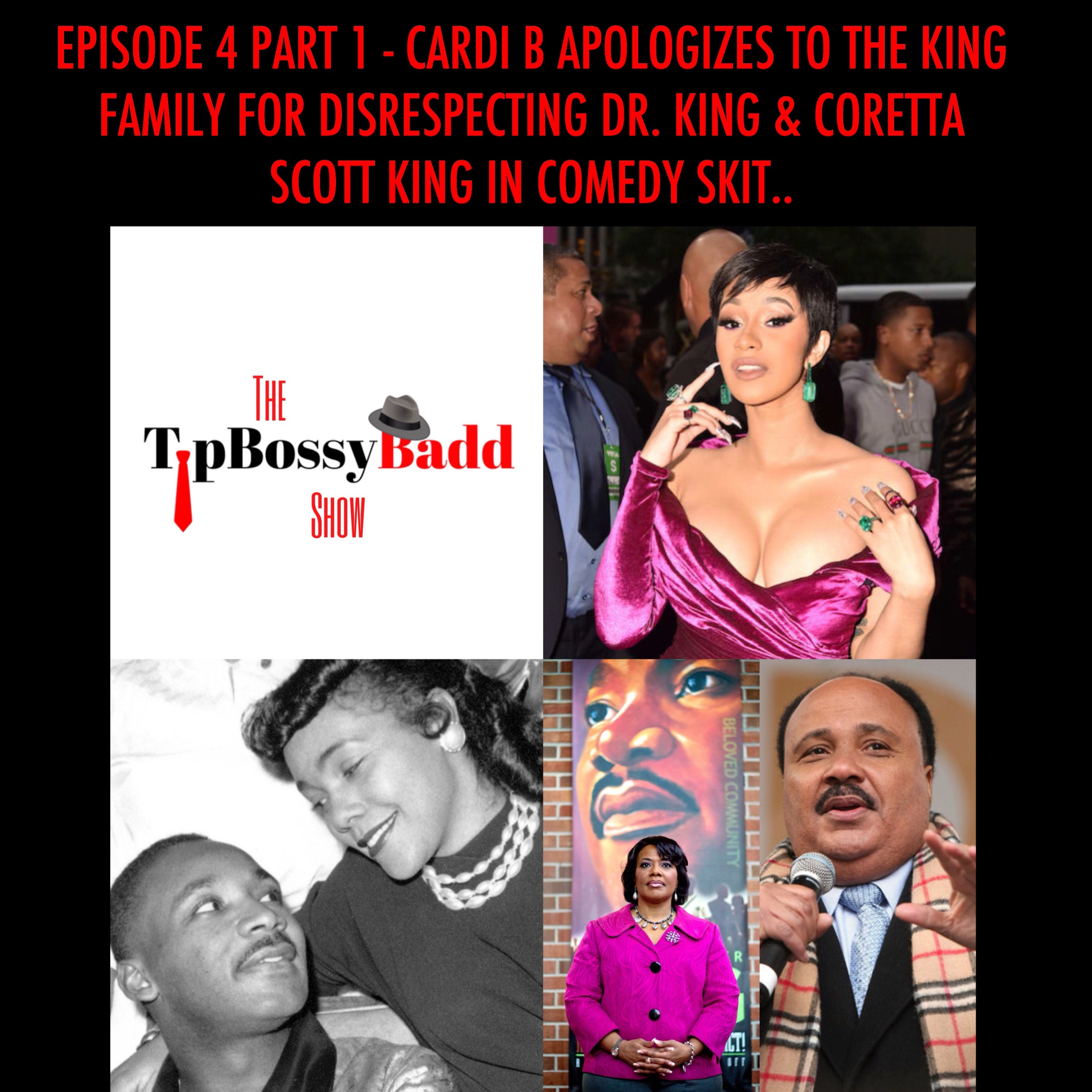 EP:4 PART 1 - CARDI B APOLOGIZES TO THE KING FAMILY FOR DISRESPECTING DR. KING & CORETTA SCOTT KING IN COMEDY SKIT