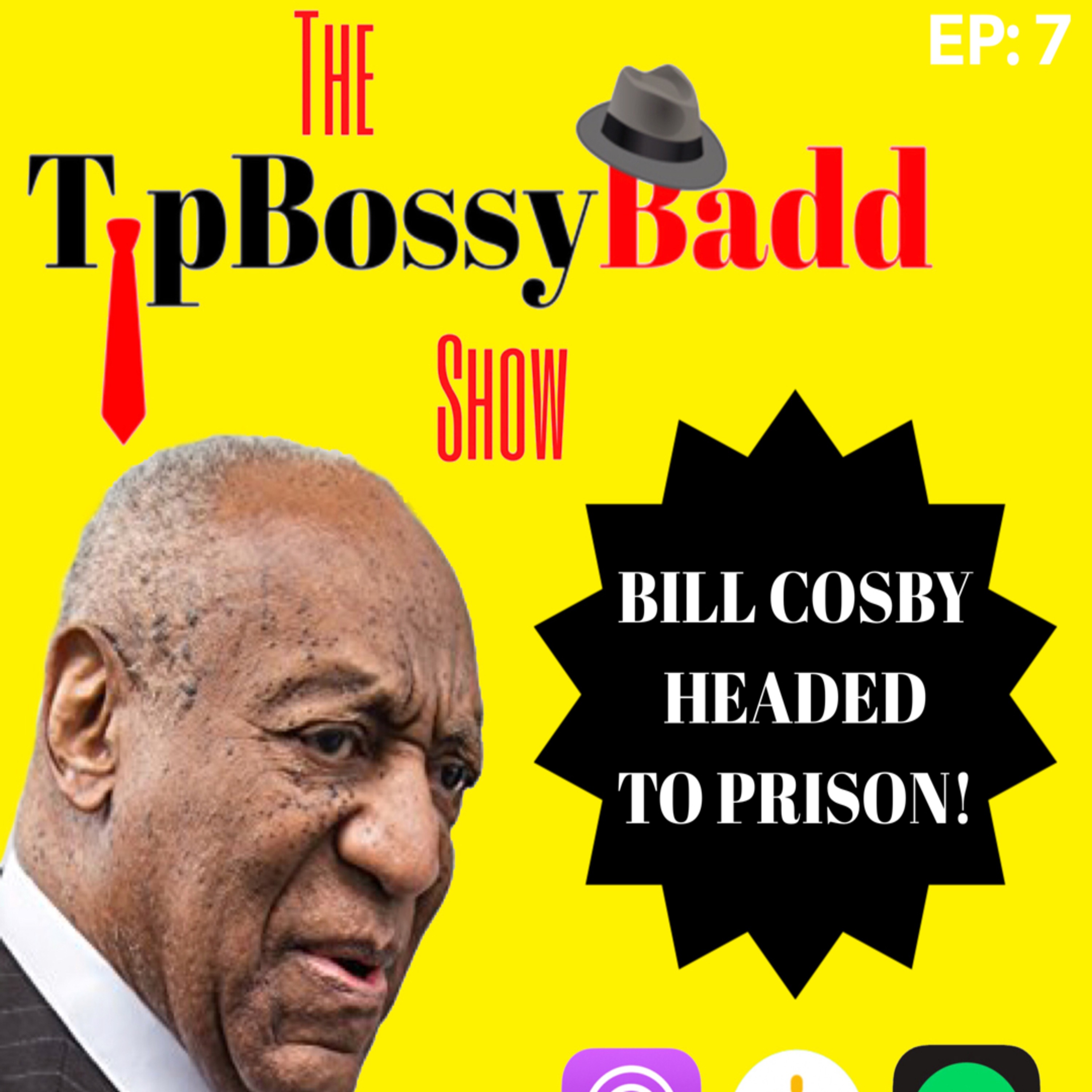 EP: 7 - BILL COSBY HEADED TO PRISON FOR 3 - 10 YEARS!
