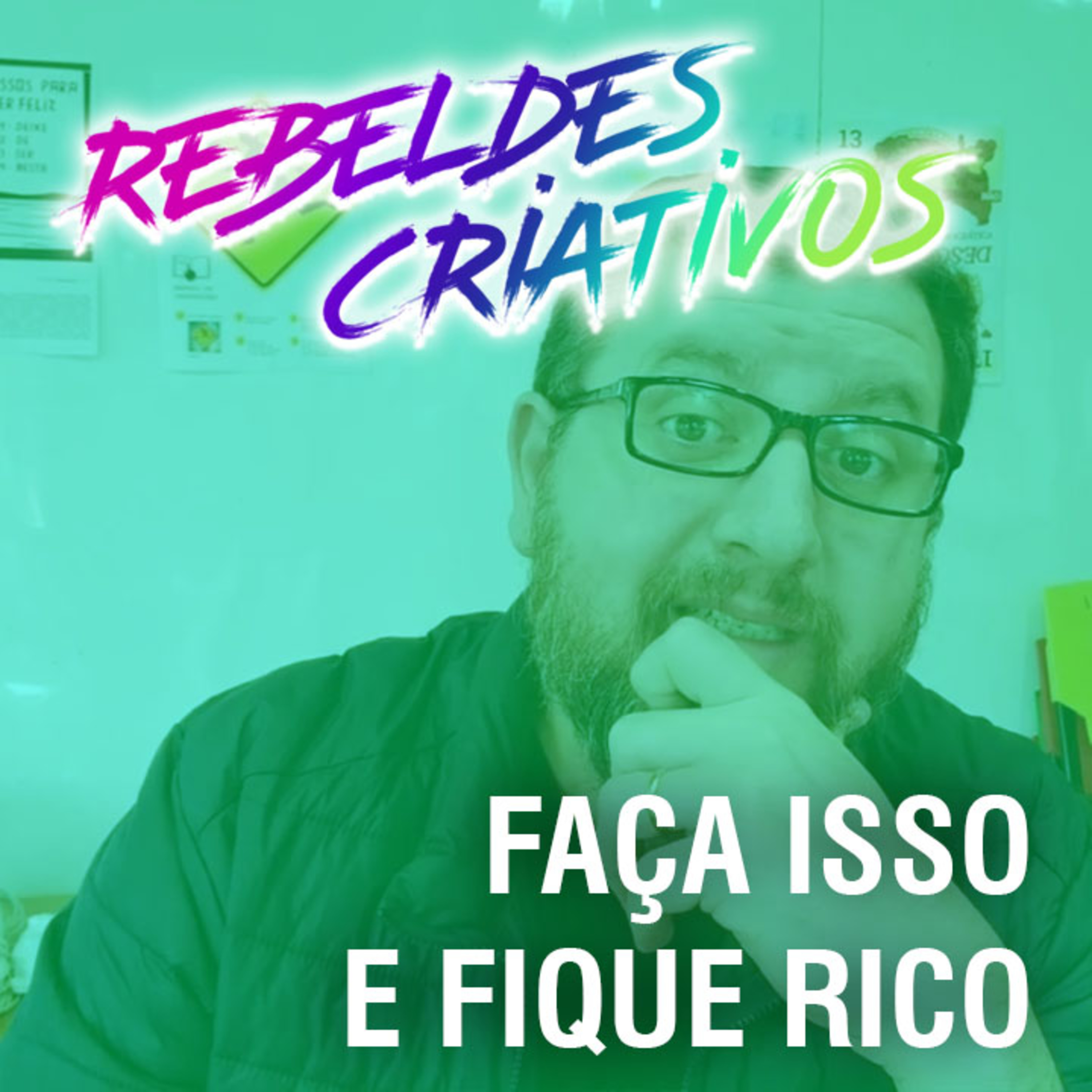 Faça Isso e Fique Rico - Rebeldes Criativos #21