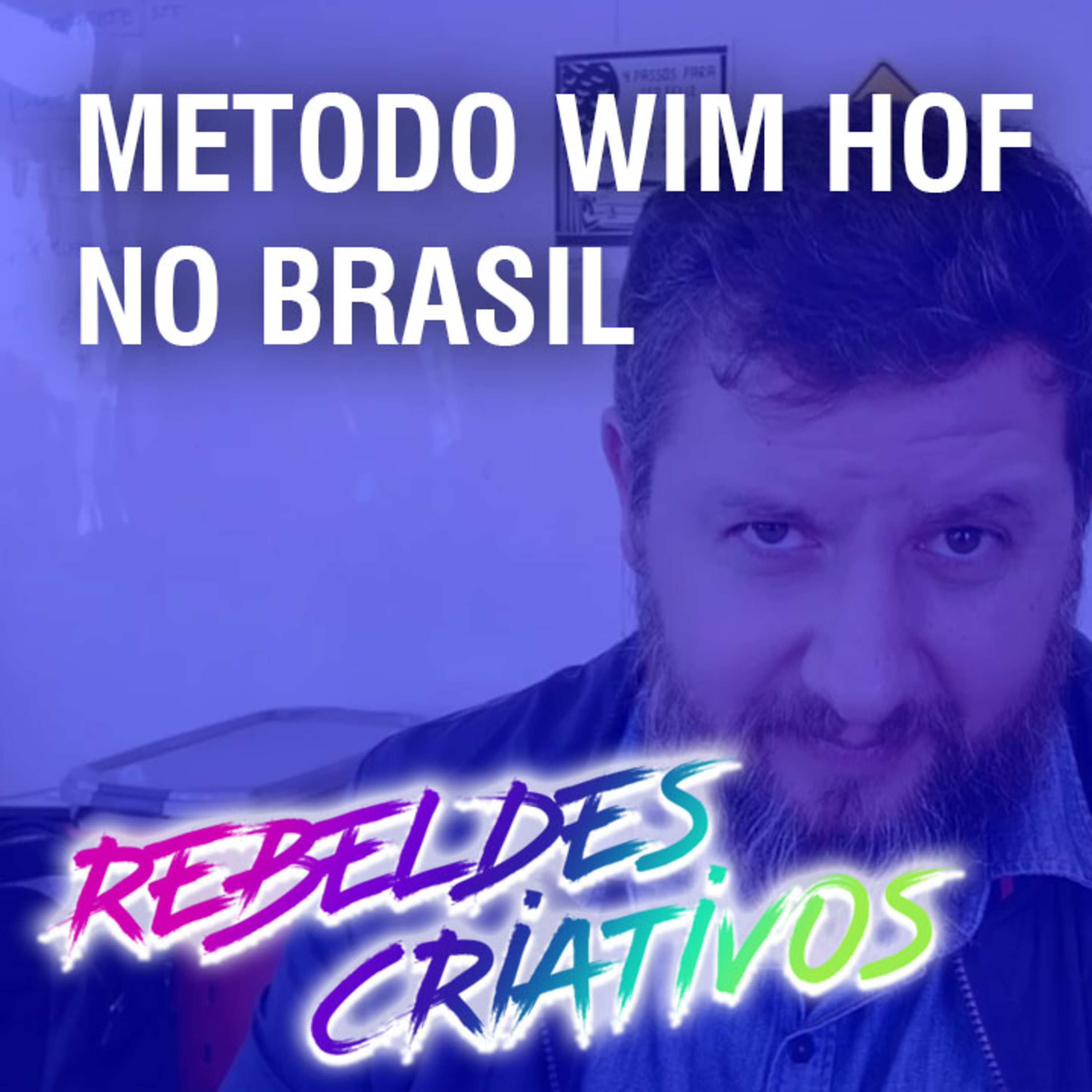Método Wim Hof pela primeira vez no Brasil - Rebeldes Criativos #22