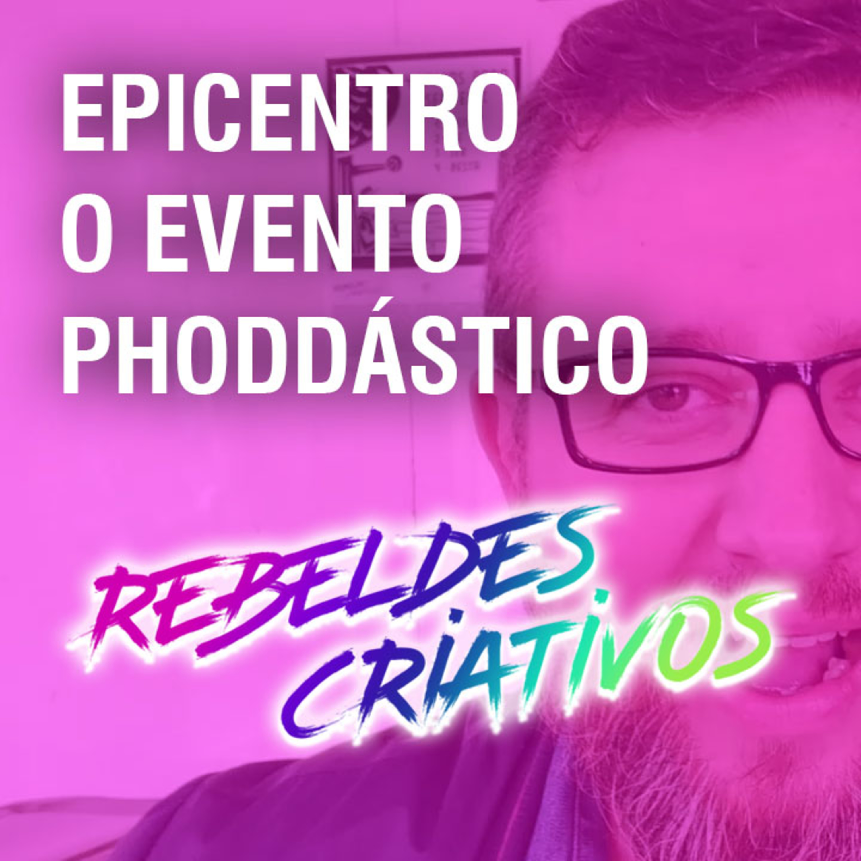Epicentro - o evento phoddástico Rebeldes Criativos #23
