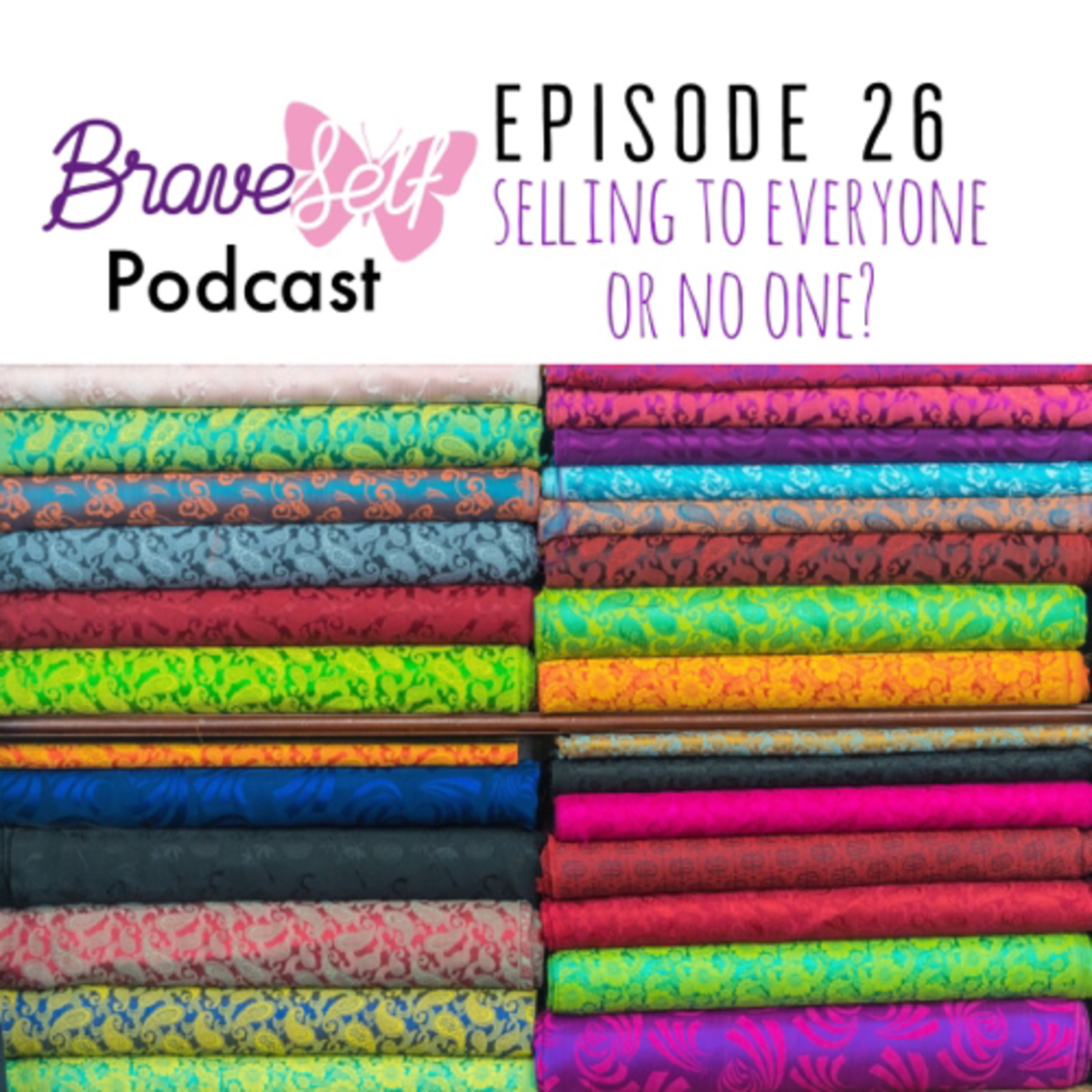 Episode 26- Selling to everyone or no one.