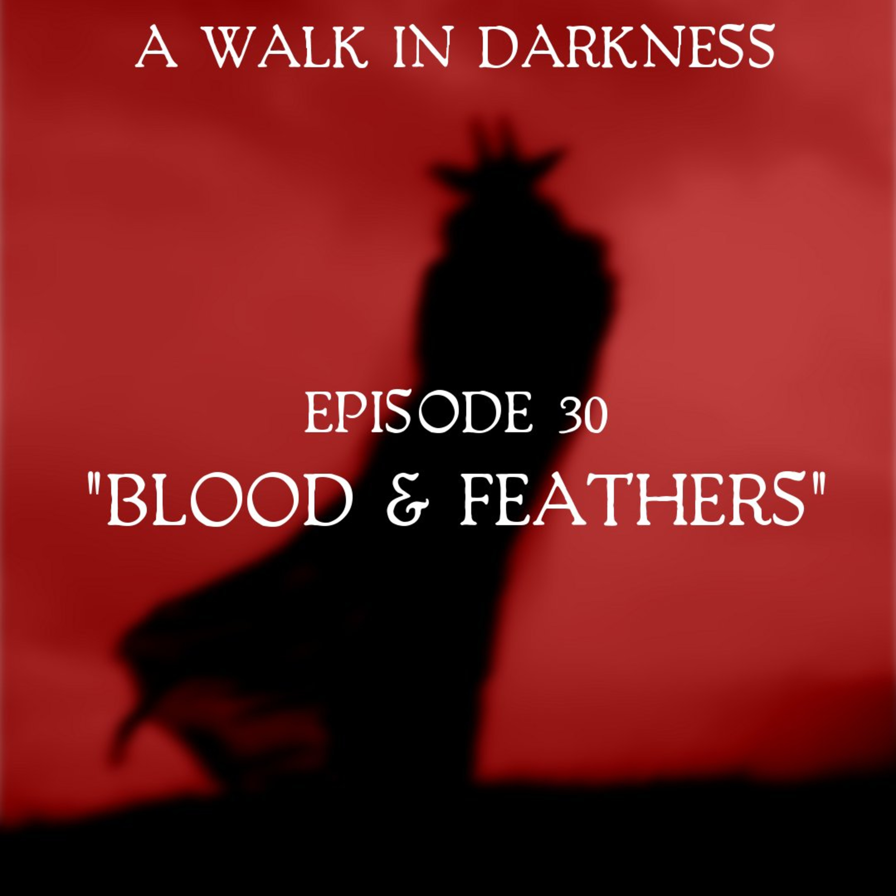 Blood And Feathers (Episode 30)